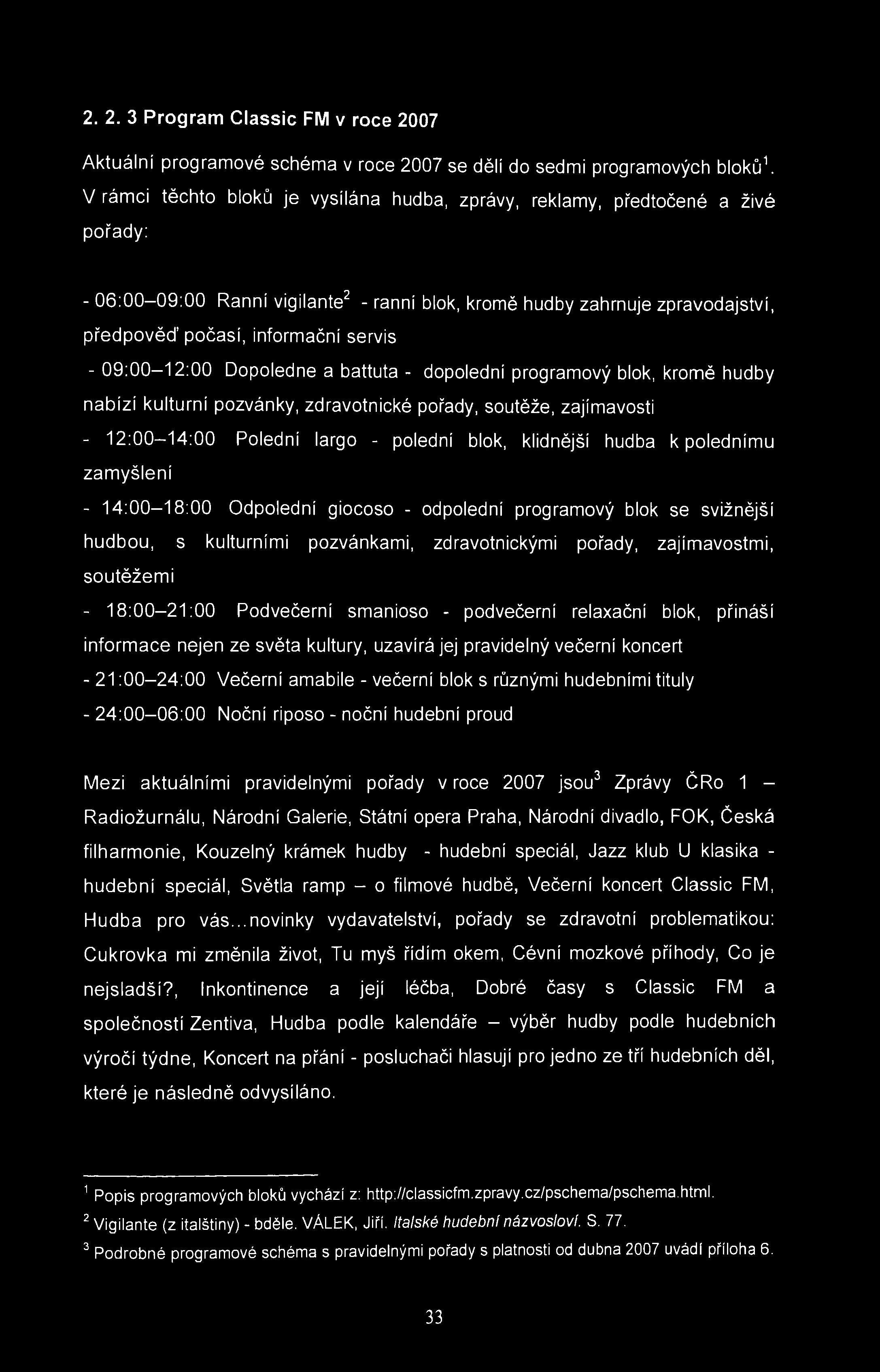 2. 2. 3 Program Classic FM v roce 2007 Aktuální programové schéma v roce 2007 se dělí do sedmi programových bloků 1.