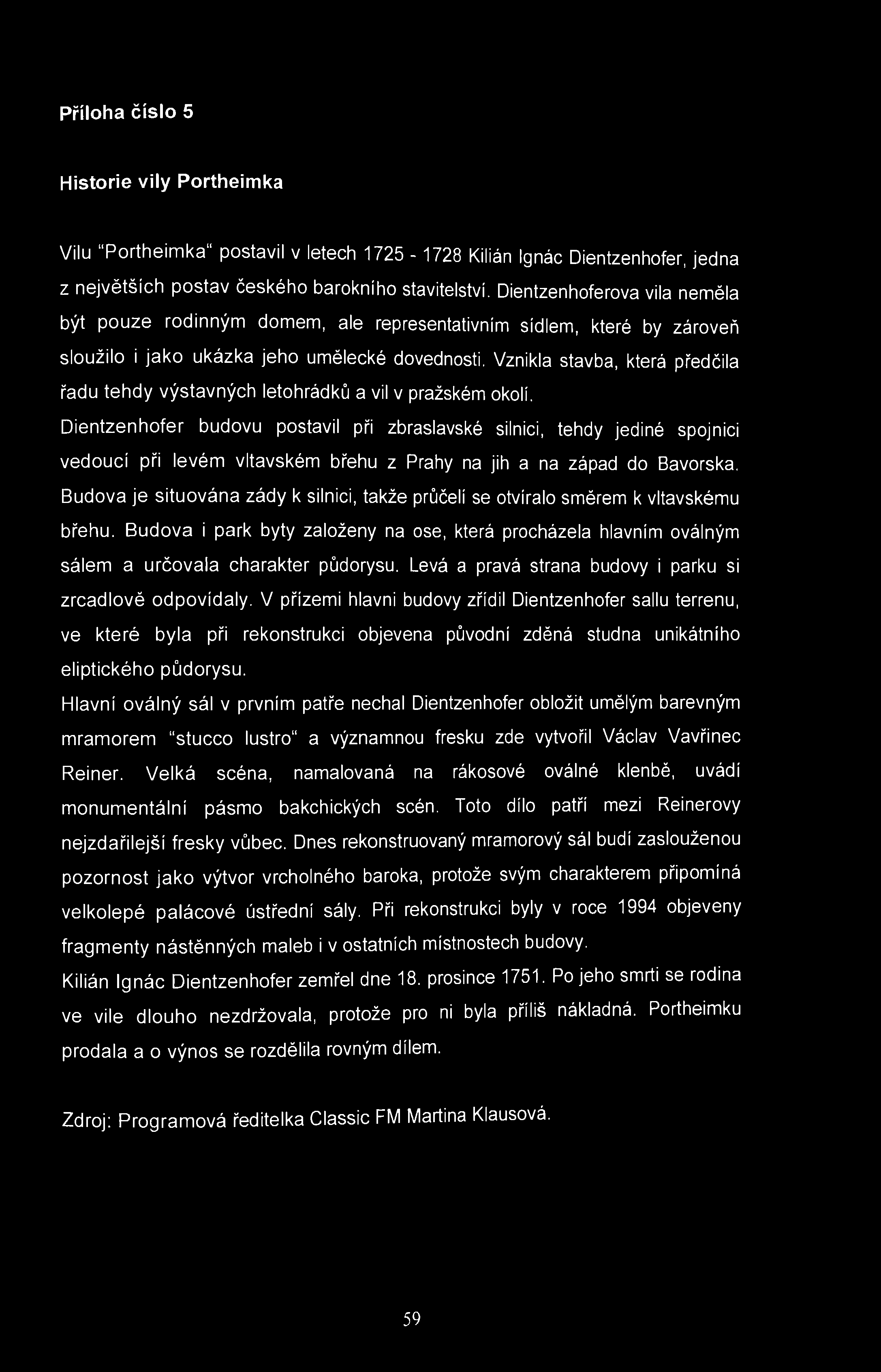 Příloha číslo 5 Historie vily Portheimka Vilu "Portheimka" postavil v letech 1725-1728 Kilián Ignác Dientzenhofer, jedna z největších postav českého barokního stavitelství.