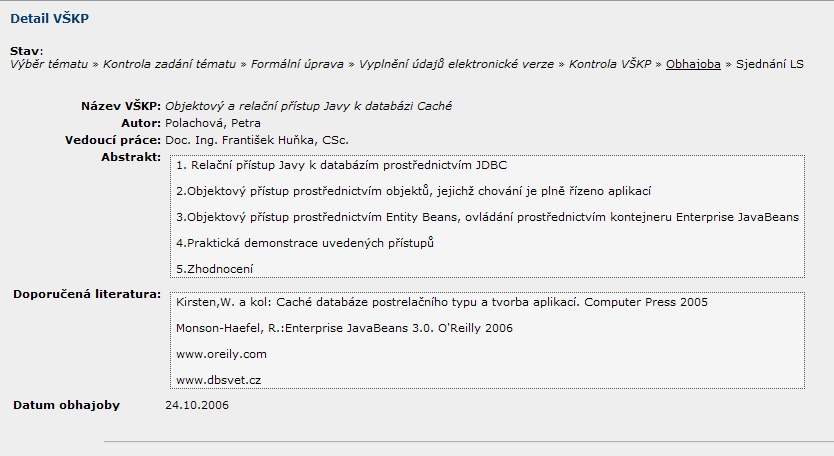 Obr. 13 OBHAJOBA Pokud se nacházíme v kroku Obhajoba (obr. 14), uvidíme detail vlastního tématu s datem obhajoby. Budou tam zobrazeny i uložené posudky vedoucího a oponenta.