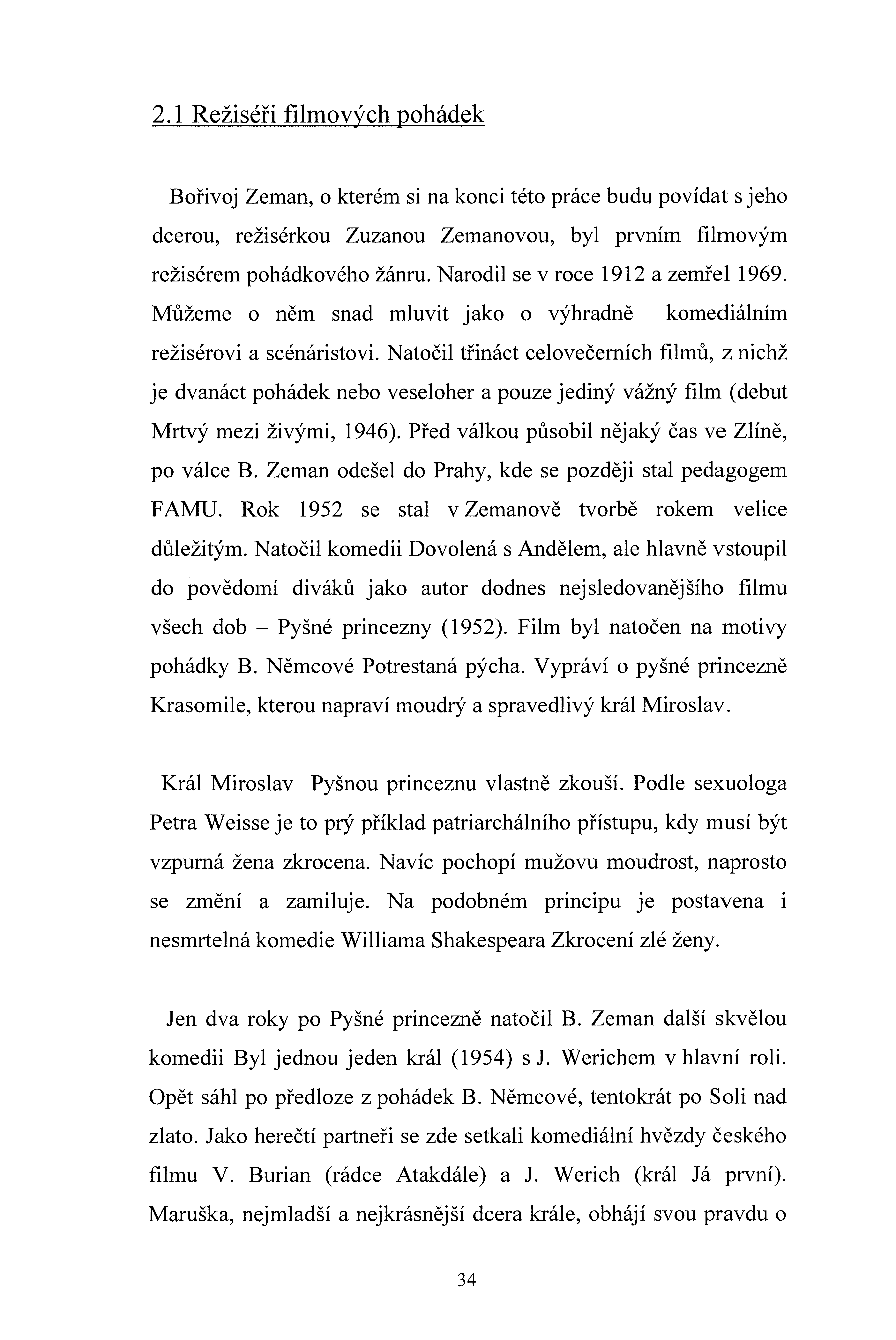 2.1 Režiséři filmoých pohádek Bořioj Zeman, o kterém si na konci této práce budu poídat s jeho dcerou, režisérkou Zuzanou Zemanoou, byl prním filmoým režisérem pohádkoého žánru.