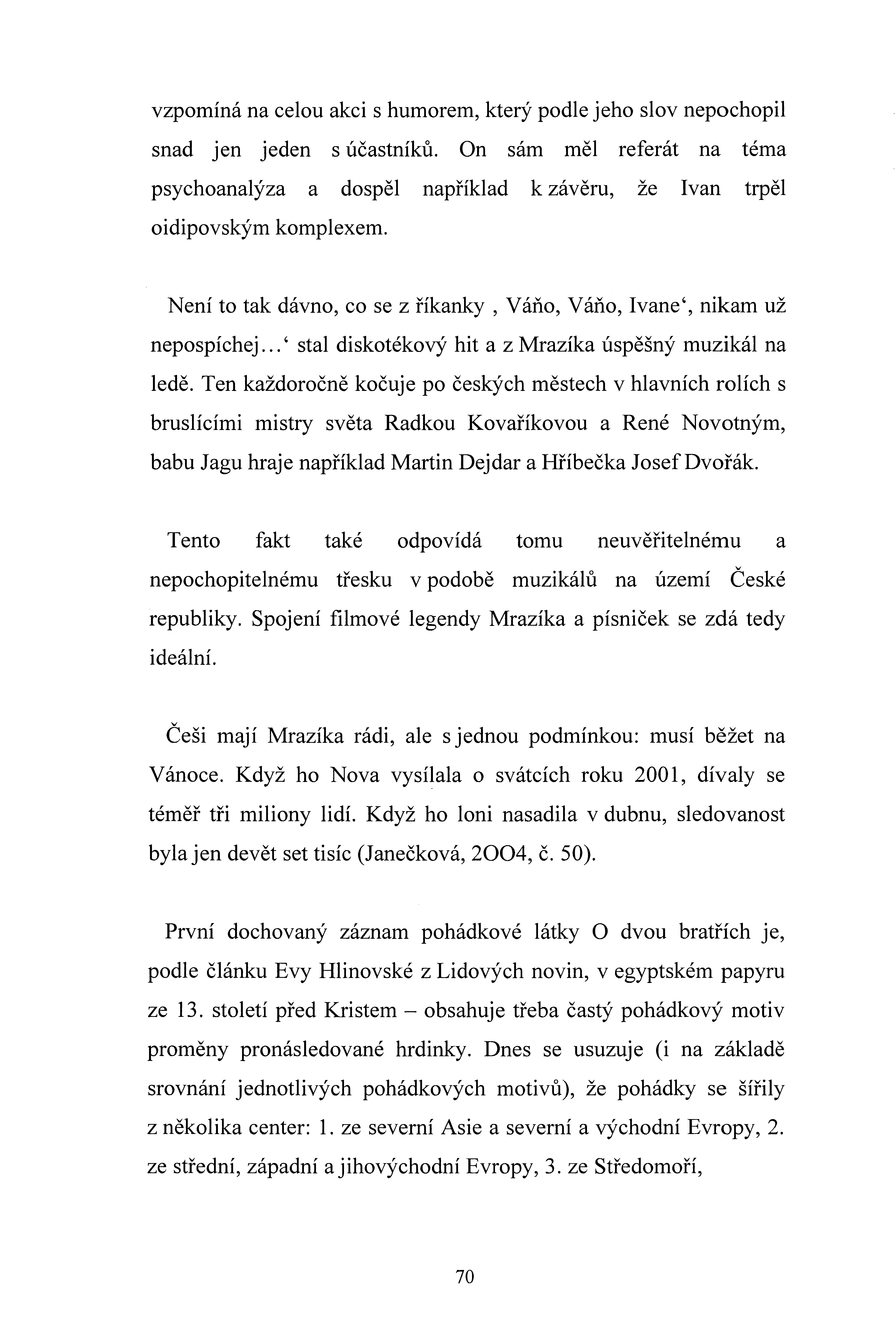 zpomíná na celou akci s humorem, který podle jeho slo nepochopil snad jen jeden s účastníků. On sám měl referát na téma psychoanalýza a dospěl například k záěru, že Ian trpěl oidipoským komplexem.