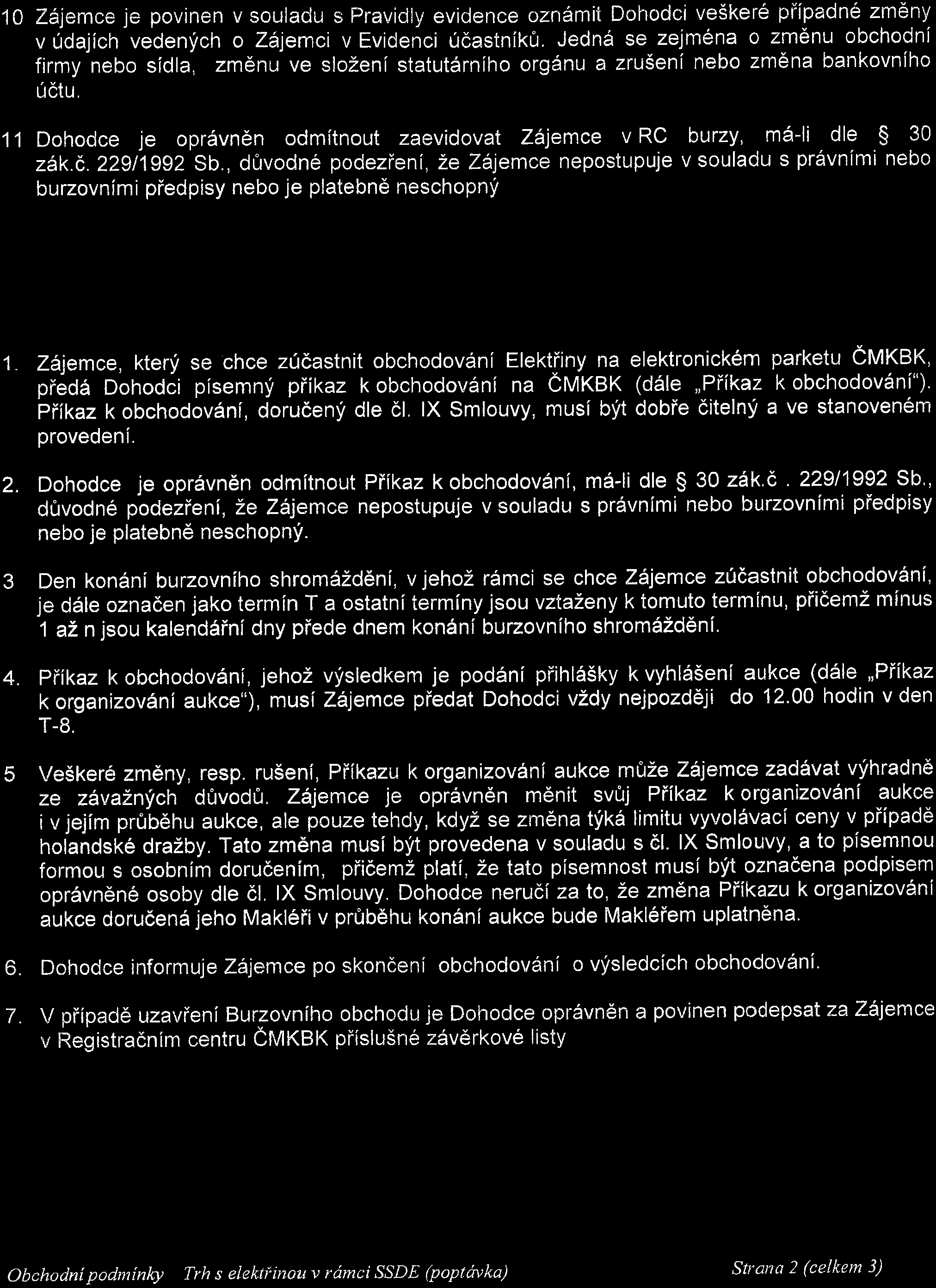 sisrvis 10 Zájemce je povinen v souladu s Pravidly evidence oznámit Dohodci veškeré případné změny v údajích vedených o Zájemci v Evidenci účastníků.