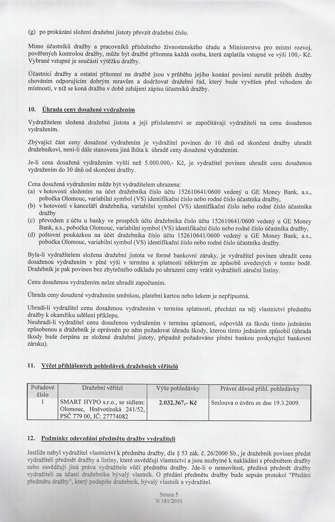 (g) po prokázání složení dražební jistoty prevzít dražební císlo.