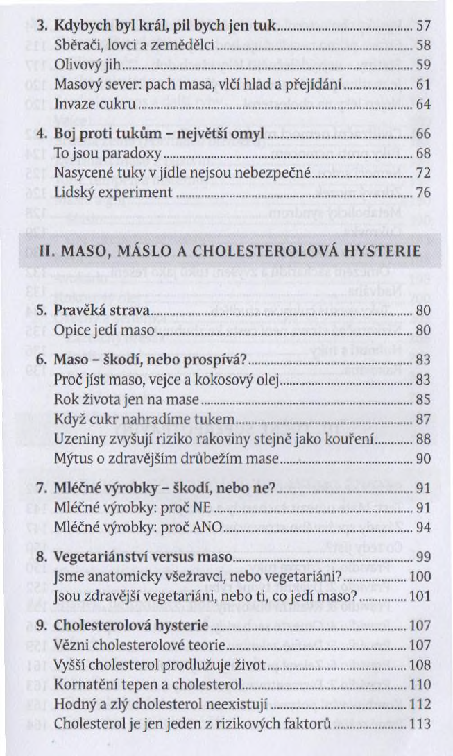 3. Kdybych byl král, pil bych jen tuk...57 Sběrači, lovci a zemědělci...58 Olivový jih... 59 Masový sever: pach masa, vlčí hlad a přejídání... 61 Invaze cukru... 64 4.