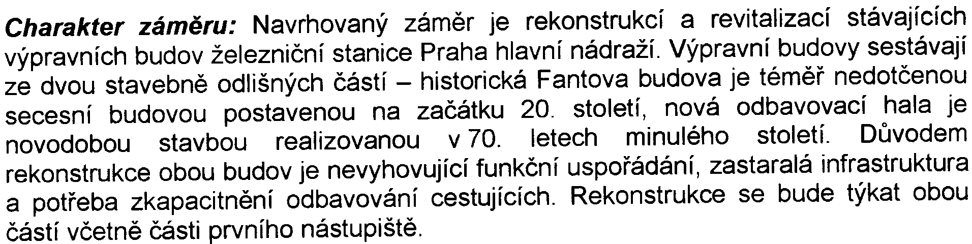 železnièní stanice Praha hlavní nádraží Výpravní budovy sestávají ze dvou stavebnì odlišných èástí - historická Fantova budova je témìø nedotèenou secesní budovou postavenou na zaèátku 20 století,