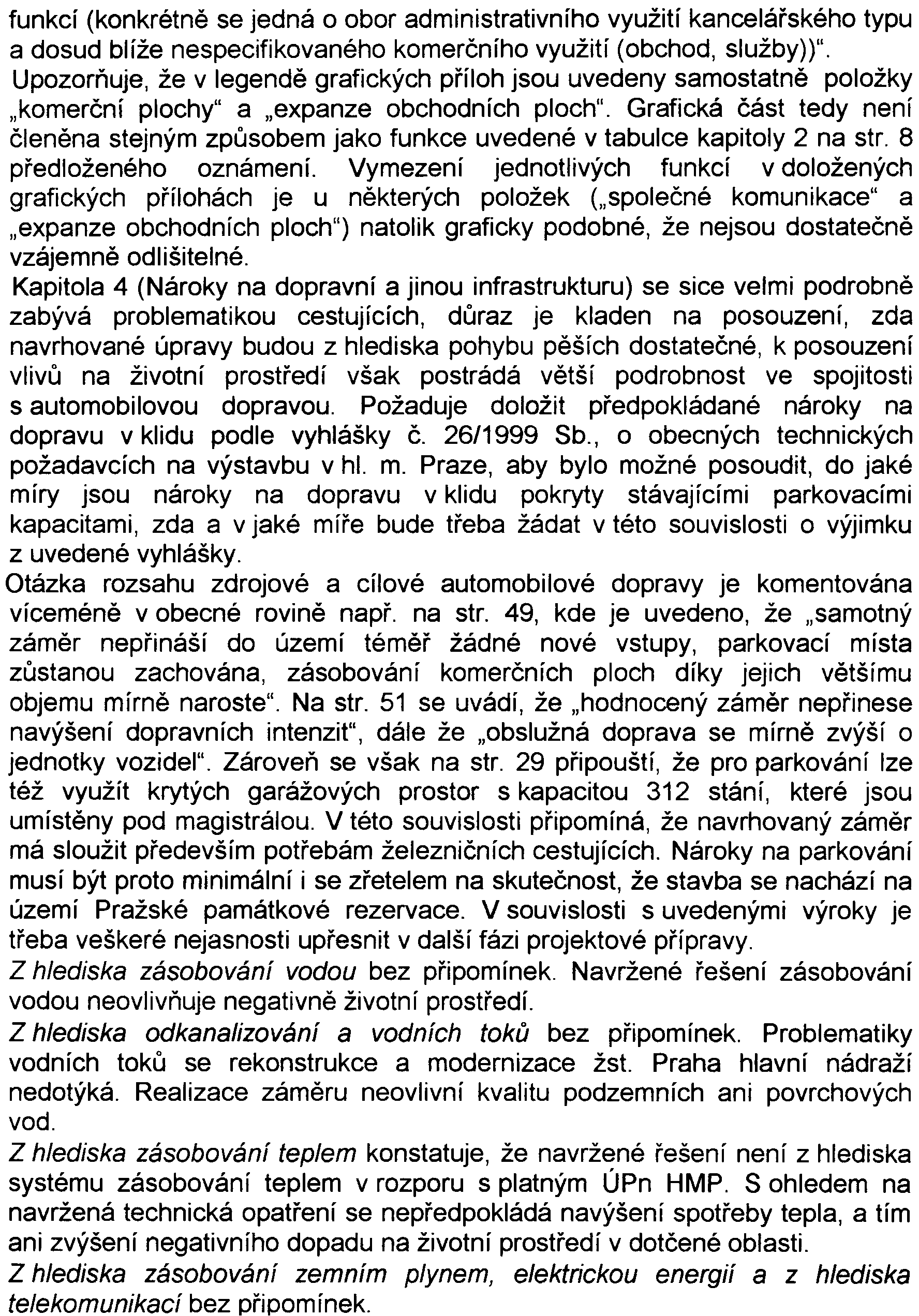 4 funkcí (konkrétnì se jedná o obor administrativního využití kanceláøského typu a dosud blíže nespecifikovaného komerèního využití (obchod, služby))" Upozoròuje, že v legendì grafických pøíloh jsou