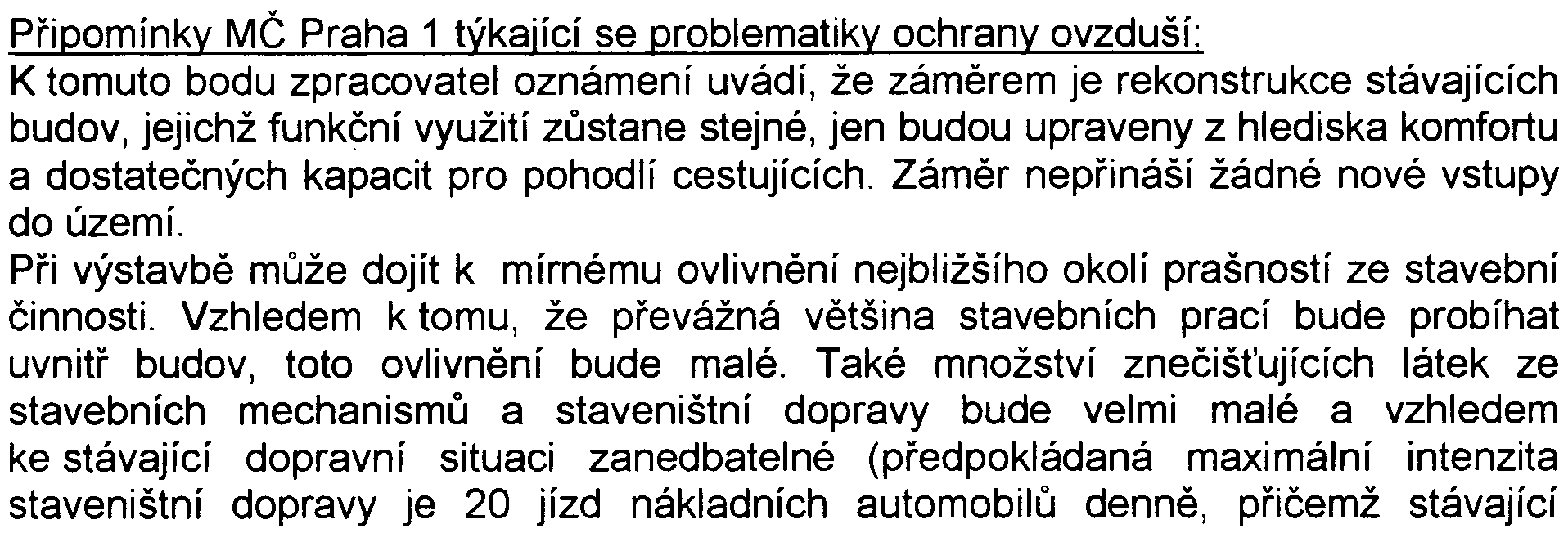 6 Z hlediska ochrany ovzduší uvádí, že pro minimalizaci doèasných emisí zneèiš ujících látek do ovzduší v prùbìhu výstavby požaduje orgán ochrany ovzduší pøinejmenším dodržet opatøení uvedená v bodu