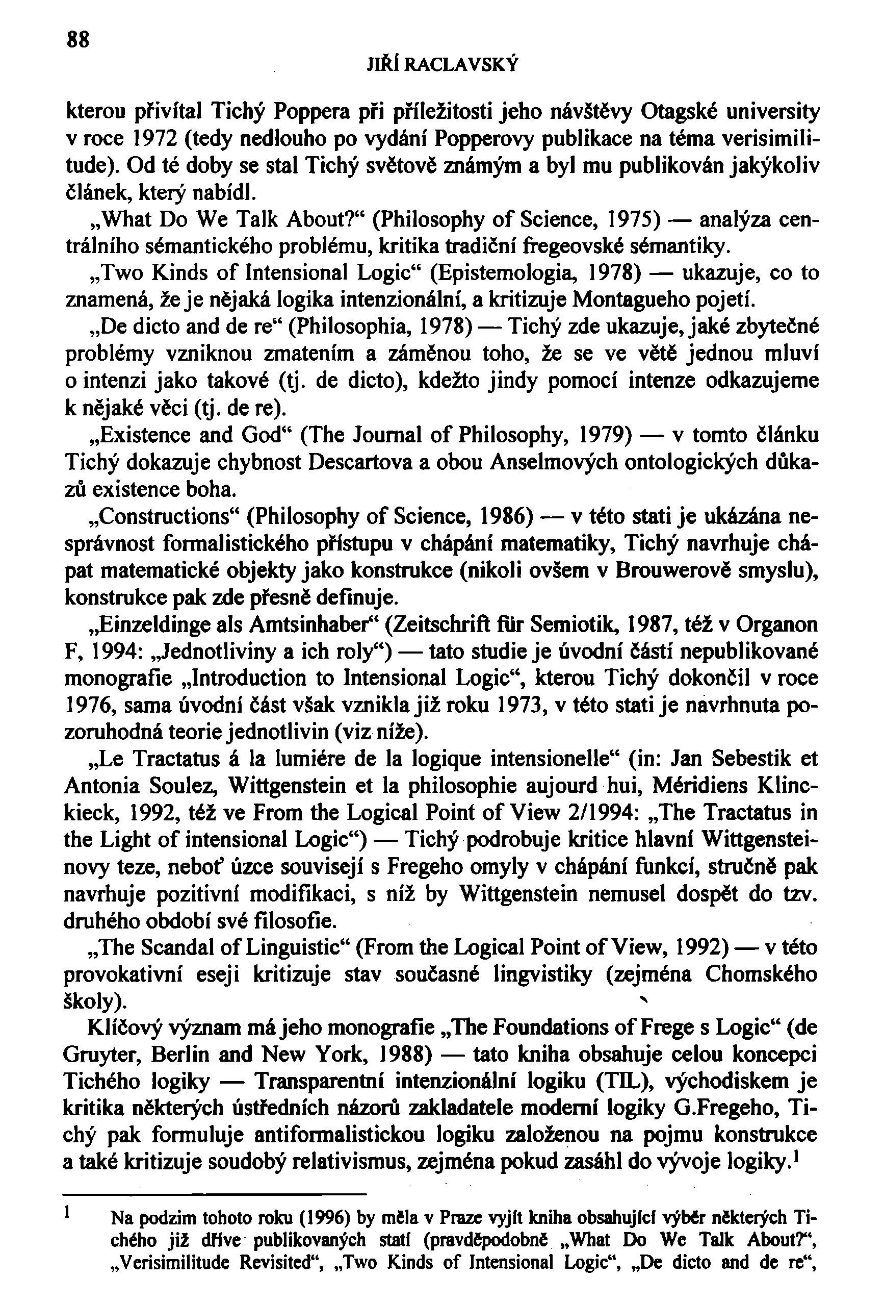 88 JIŘÍ RACLAVSKÝ kterou přivítal Tichý Poppera při příležitosti jeho návštěvy Otagské university v roce 1972 (tedy nedlouho po vydání Popperovy publikace na téma verisimilitude).
