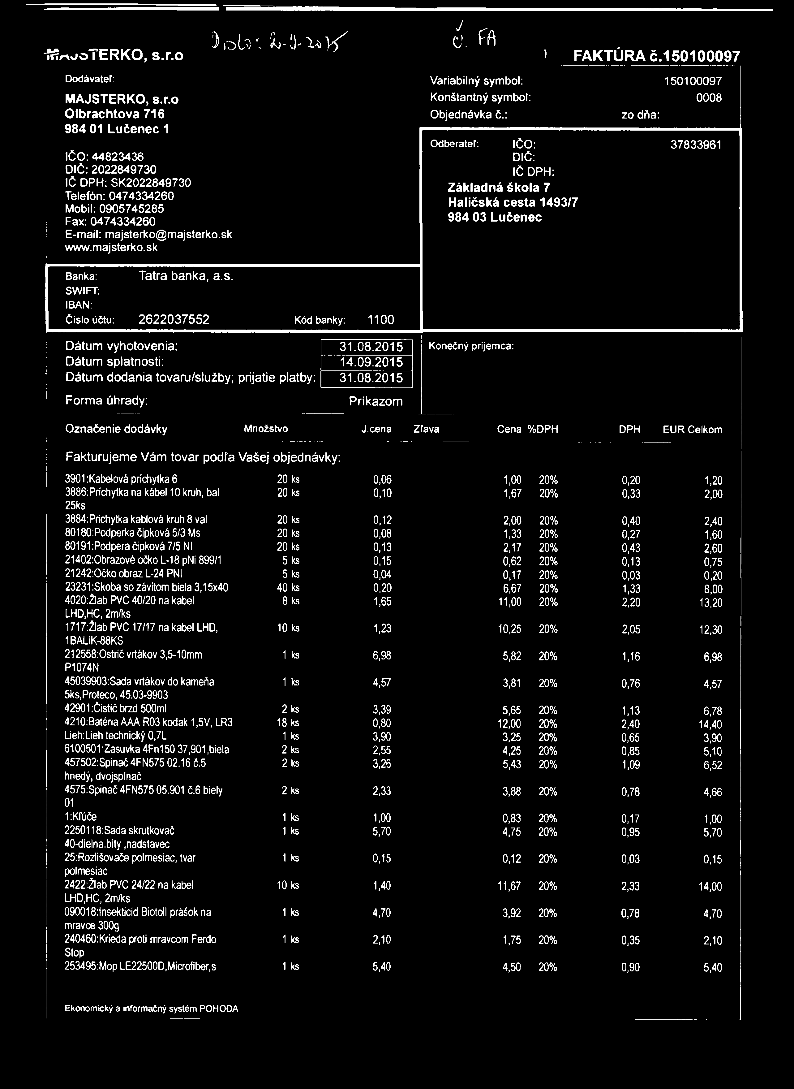 íertuoterko, s.r.o Dodávateľ: MAJSTERKO, s.r.o Olbrachtova 716 984 01 Lučenec 1 IČO: 44823436 DlC: 2022849730 IČ DPH: SK2022849730 Telefón: 0474334260 Mobil: 0905745285 Fax: 0474334260 E-mail: majsterko@majsterko.
