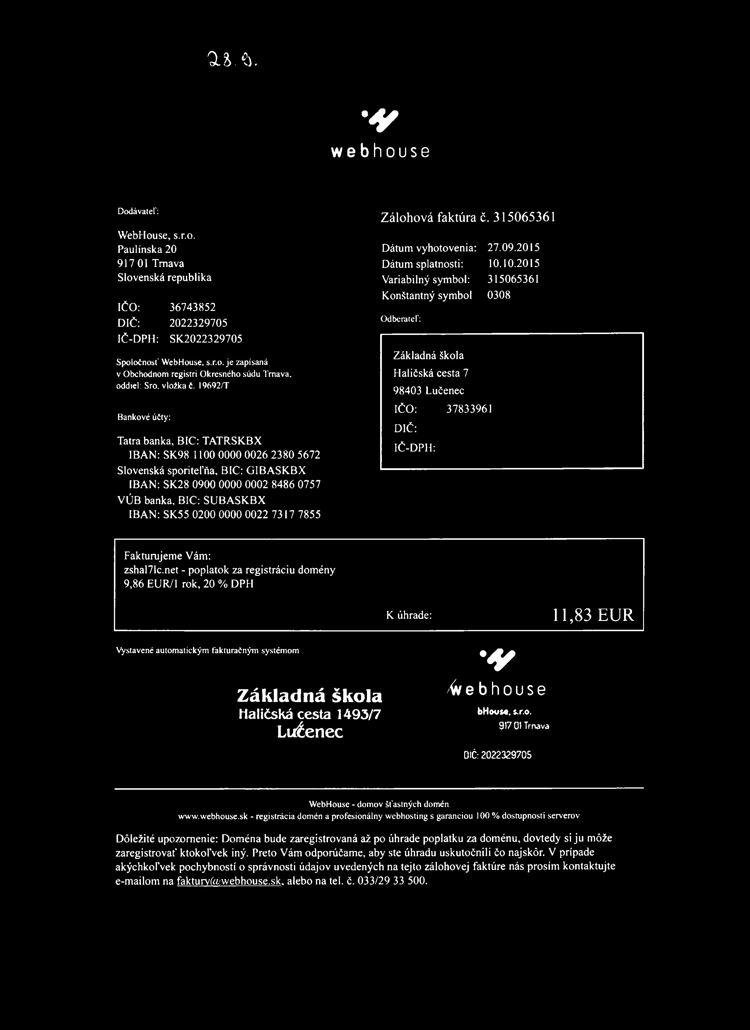 a s. e». v webhouse Dodávateľ: WebHouse, s.r.o. Paulínska 20 917 01 Trnava Slovenská republika IČO: 36743852 DIČ: 2022329705 IČ-DPH: SK.2022329705 Spoločnosť WebHouse, s.r.o. je zapísaná v Obchodnom registri Okresného súdu Trnava, oddiel: Sro.