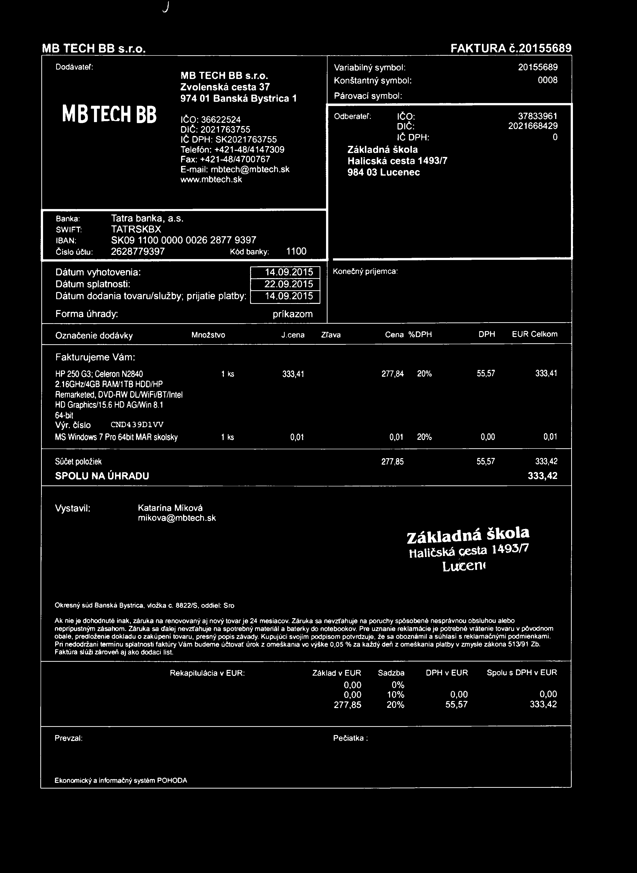 J MB TECH BB s.r.o. FAKTÚRA č.20155689 Dodávateľ: MBTECHBB MB TECH BB s.r.o. Zvolenská cesta 37 974 01 Banská Bystrica 1 IČO: 36622524 D IČ :2021763755 IČ DPH: SK2021763755 Telefón: +421-48/4147309 Fax: +421-48/4700767 E-mail: mbtech@mbtech.
