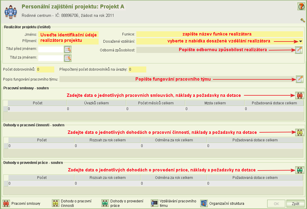 7.2.6 Vyjádření obce nebo kraje k projektu Popis organizační struktury pracovního týmu v digitální formě vložte do aplikace obdobně jako kopie dokumentů o organizaci viz kapitola 7.2.14 Dokumenty. 7.2.7 Personální zajištění Formulář Personální zajištění se spouští z formuláře Projekt.