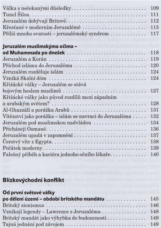 V álka s nečekaným i důsledky... 109 Tunel Šiloa... 111 Jeruzalém dobývají Britové... 112 Křesťané v m oderním Je ru z a lé m ě... 115 Příliš mnoho svatosti - jeruzalém ský sy n d ro m.