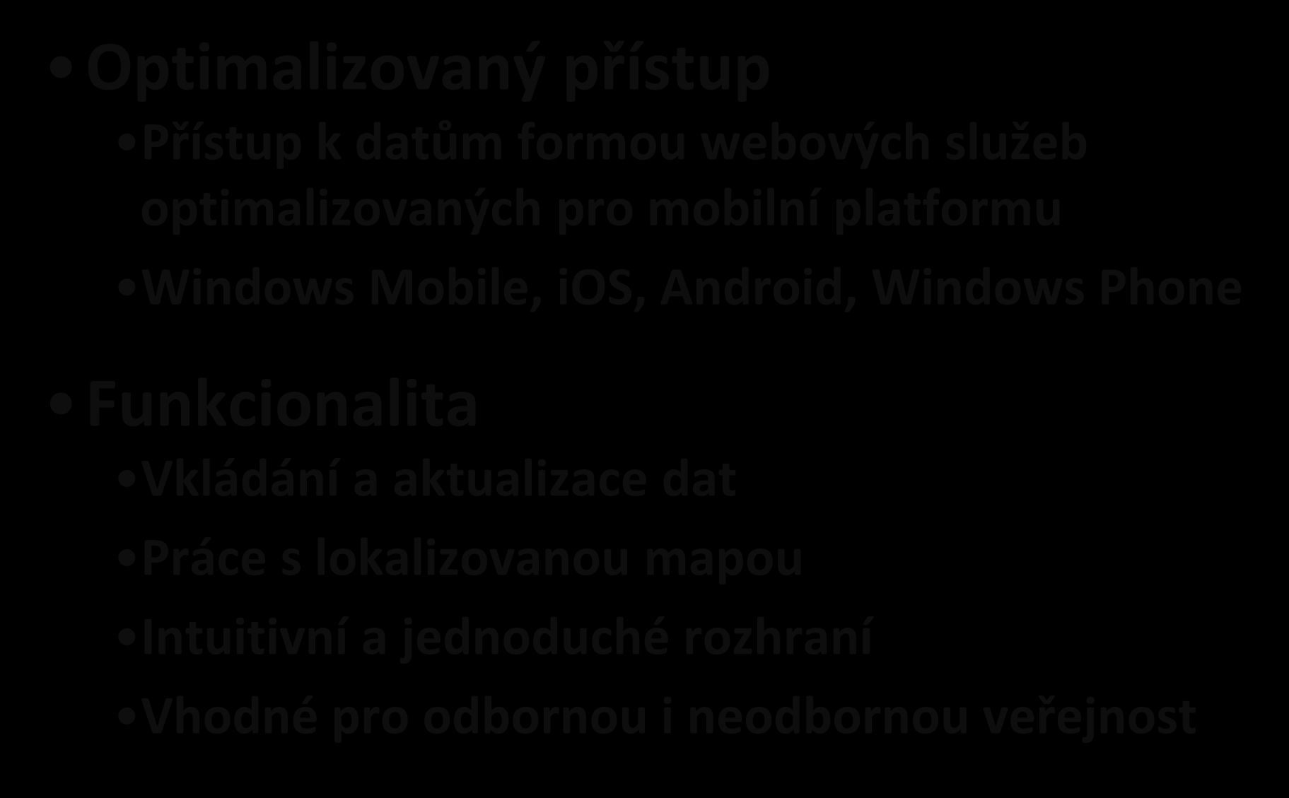 Mobilní platforma perspektivní způsob tvorby geodat Optimalizovaný přístup Přístup k datům formou webových služeb optimalizovaných pro mobilní platformu Windows Mobile,