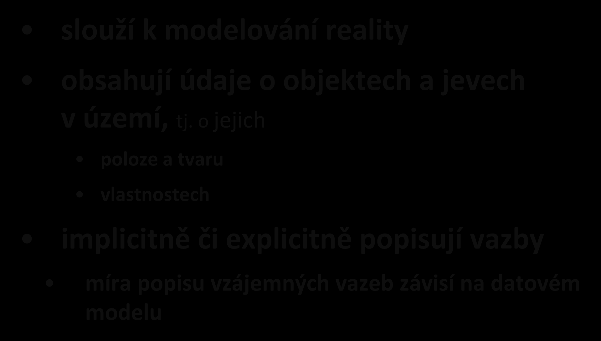 Geodata slouží k modelování reality obsahují údaje o objektech a jevech v území, tj.