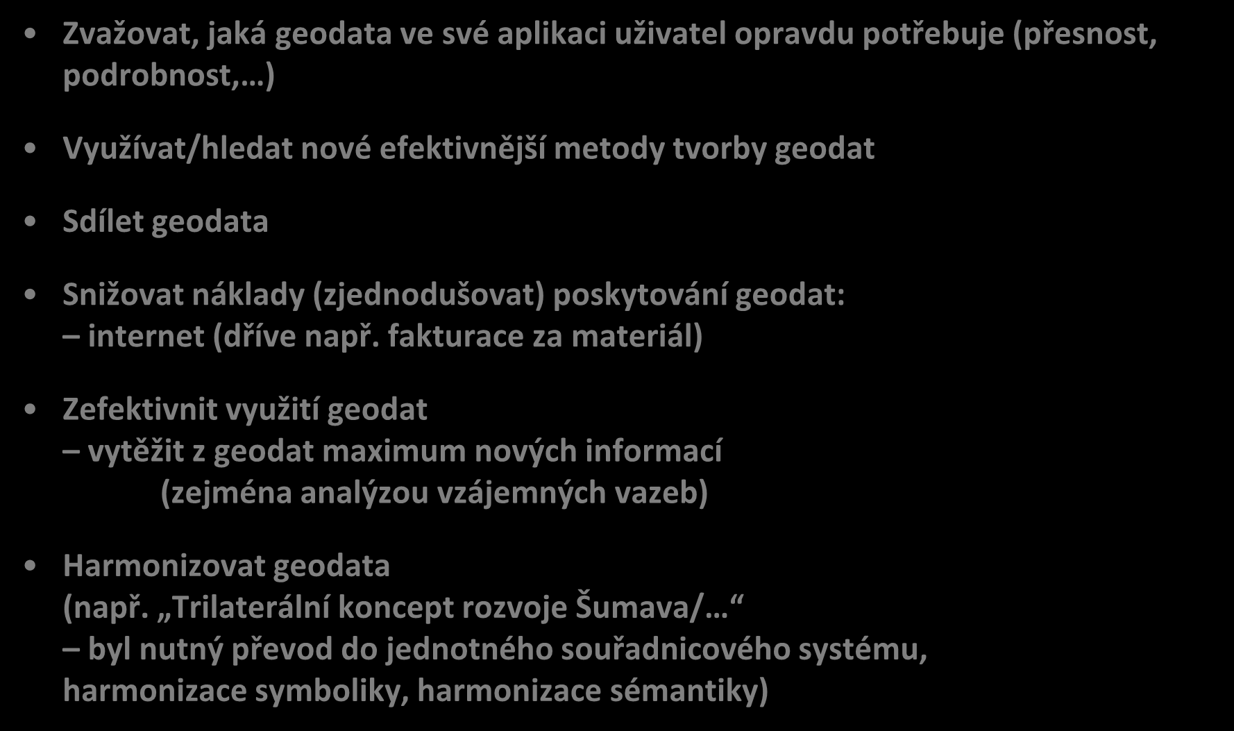 fakturace za materiál) Zefektivnit využití geodat vytěžit z geodat maximum nových informací (zejména analýzou vzájemných vazeb) Harmonizovat