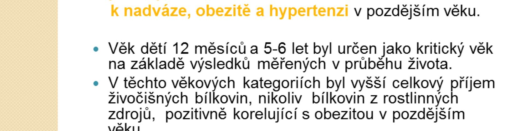 V uvedených věkových kategoriích byl vyšší celkový příjem bílkovin z živočišných zdrojů, nikoliv však z rostlinných, pozitivně spojován s obezitou v pozdějším věku.