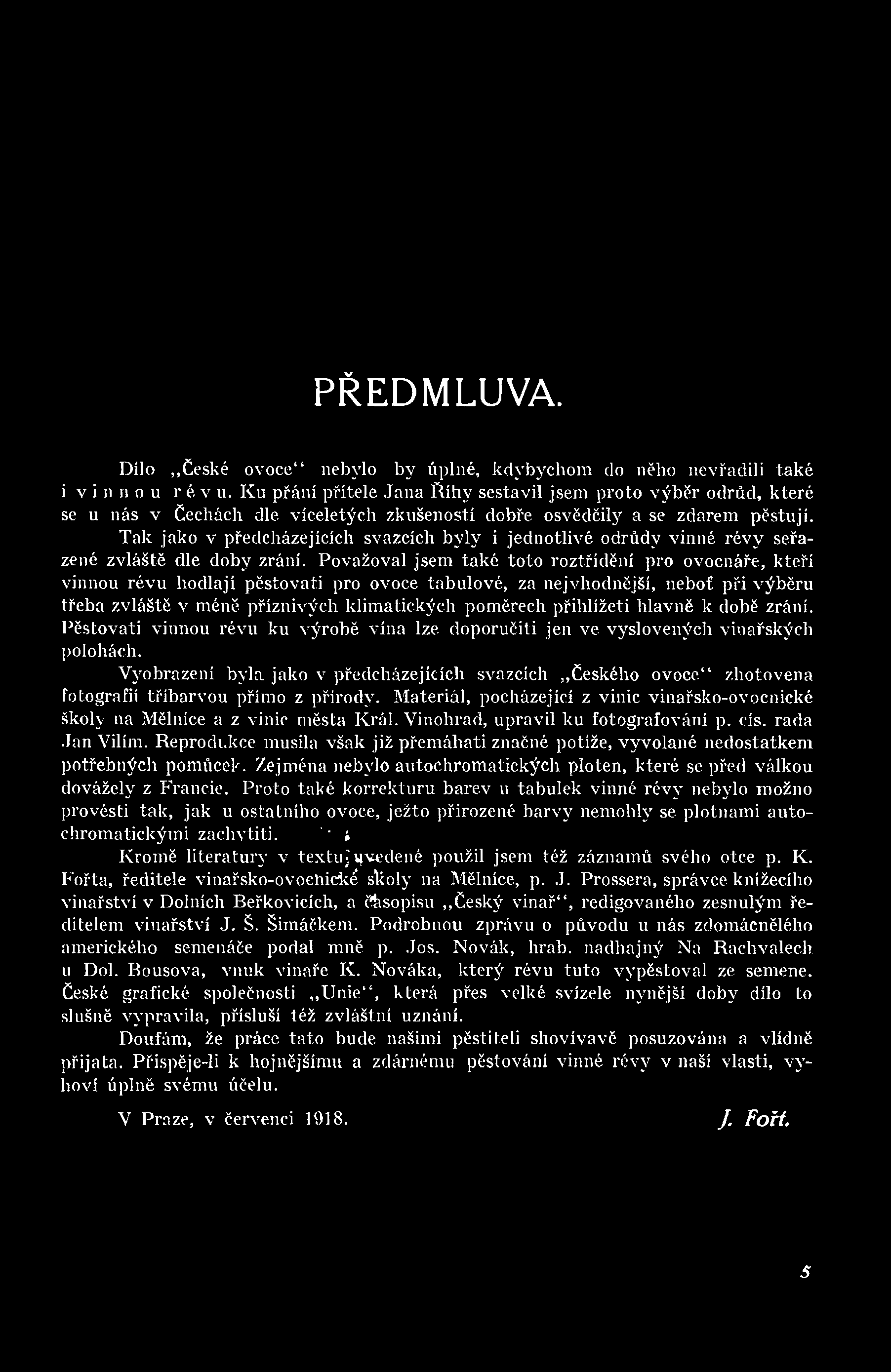 přihlížeti hlavně k době zrání. Pěstovati vinnou révu ku výrobě vína lze doporučí ti jen ve vyslovených vinařských polohách.