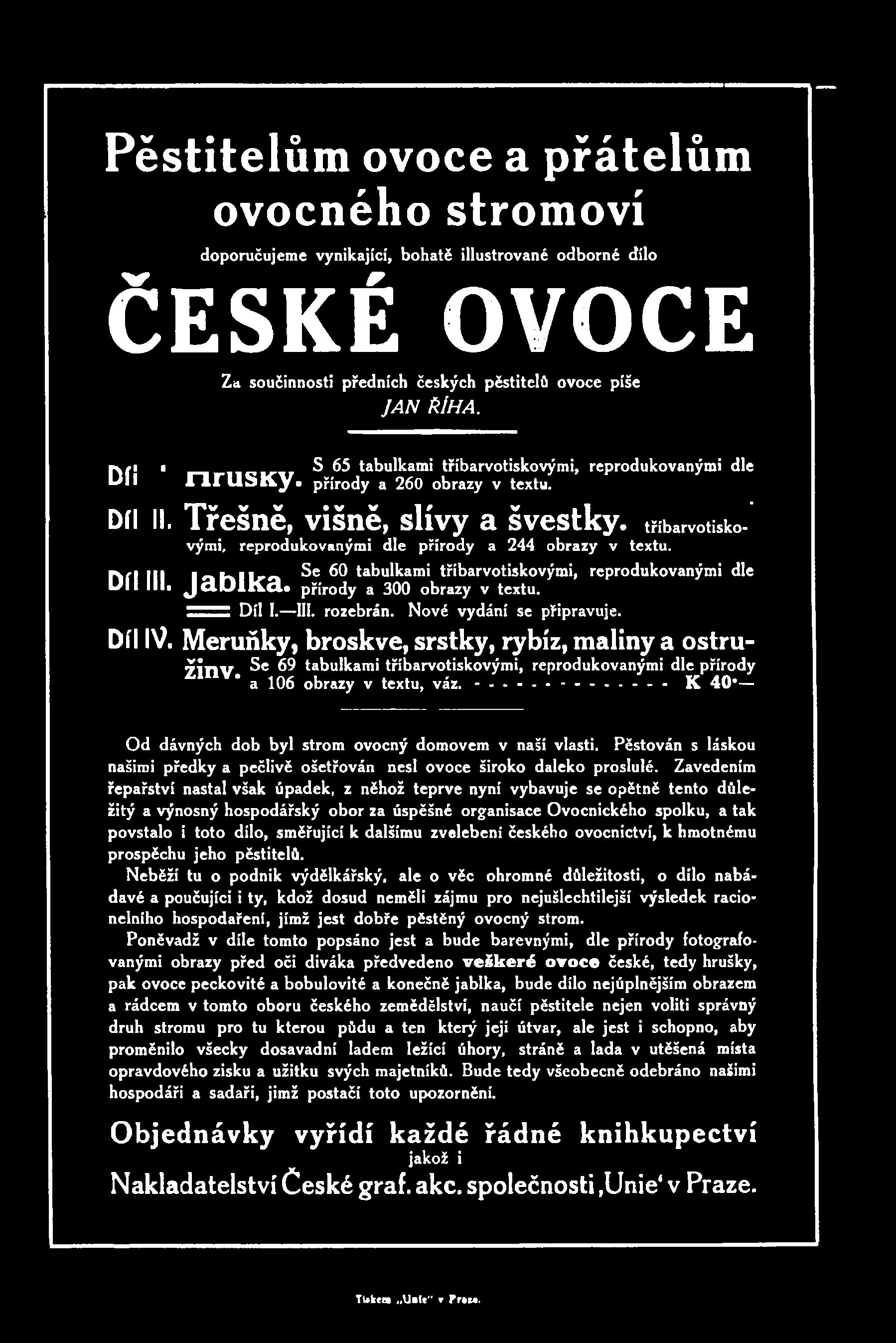 .. K 40* Od dávných dob byl strom ovocný domovem v naší vlasti. Pěstován s láskou našimi předky a pečlivě ošetřován nesl ovoce široko daleko proslulé.