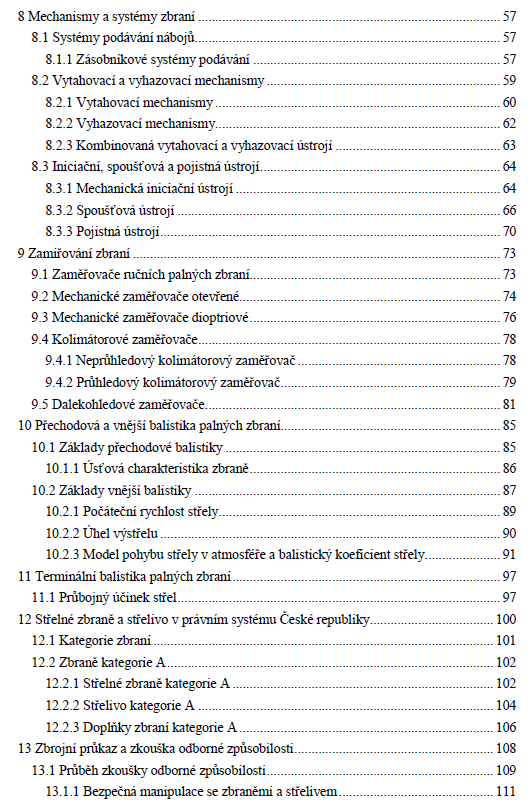 Skripta Hlavňové zbraně a střelivo 1 Základy konstrukce hlavňových palných zbraní 2 Hlavní části hlavňových palných zbraní 3 Střelivo hlavňových palných zbraní 4 Výstřel z hlavňové palné zbraně a