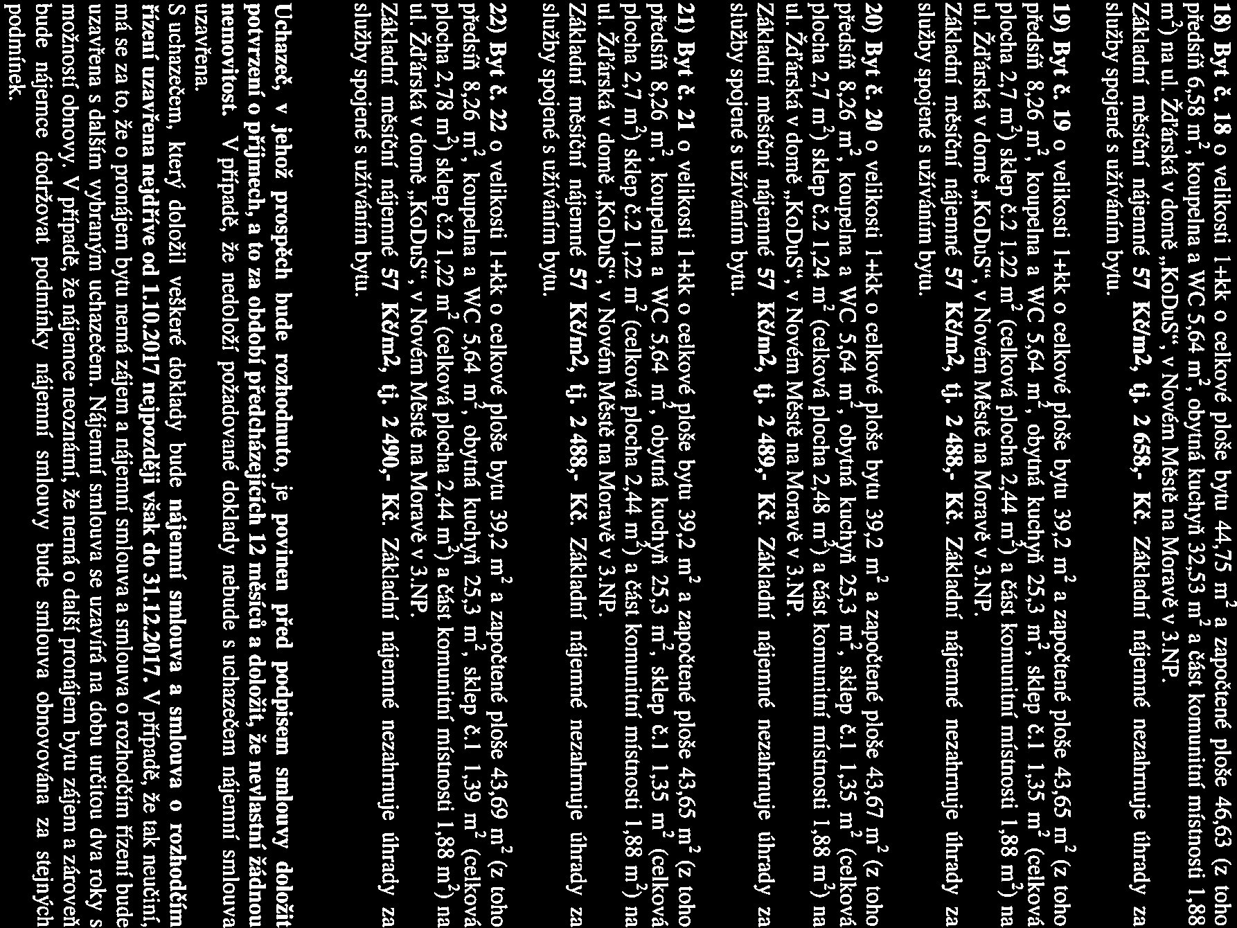 18) Byt Č. 18 o velikosti 1+kk o celkové plaše bytu 44,75 m2 a započtené ploše 46,63 (z toho předsĺň 6,58 rn2, koupelna a WC 5,64 m, obytná kuchyň 32,53 m2 a část komunitní místnosti 1,88 m2) na ul.