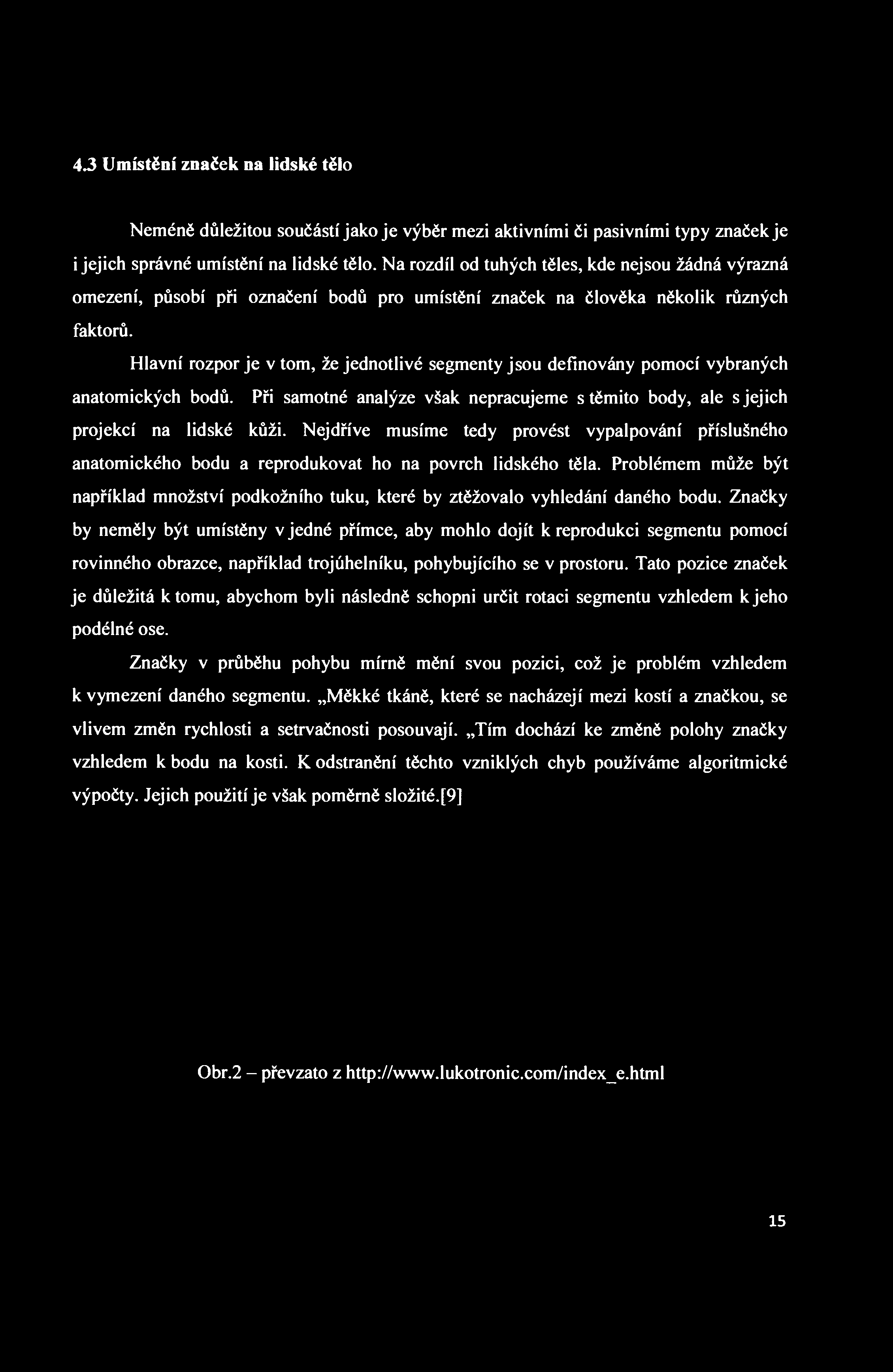 43 Umístění značek na lidské tělo Neméně důležitou součástí jako je výběr mezi aktivními či pasivními typy značek je i jejich správné umístění na lidské tělo.