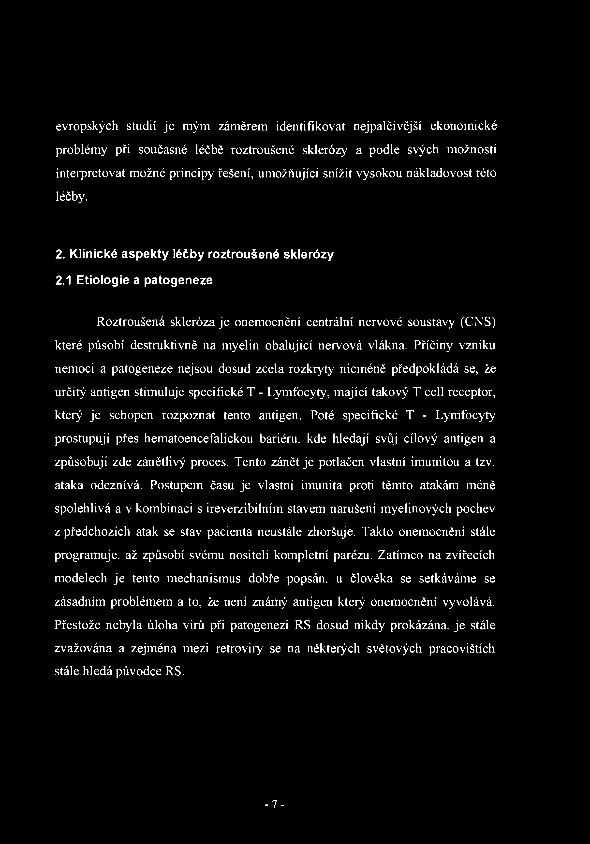 evropských studií je mým záměrem identifikovat nejpalčivější ekonomické problémy při současné léčbě roztroušené sklerózy a podle svých možností inteipretovat možné principy řešení, umožňující snížit