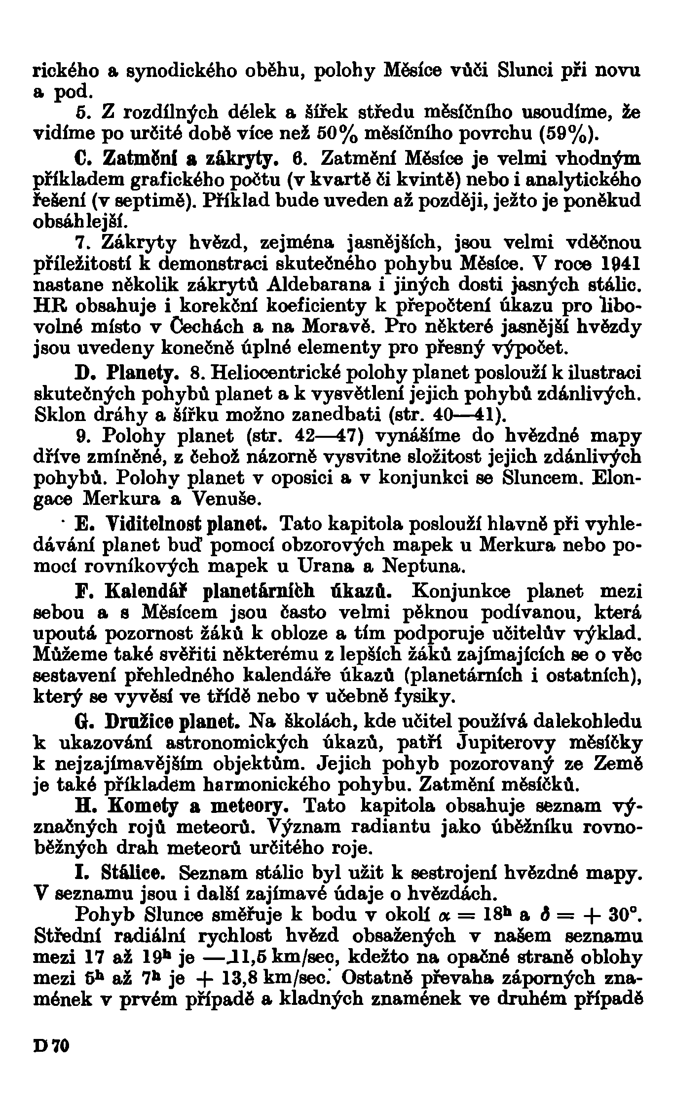 rického a synodického oběhu, polohy Měsíce vůči Slunci při novu a pod. 5. Z rozdílných délek a šířek středu měsíčního usoudíme, že vidíme po určité době více než 50% měsíčního povrchu (59%). C.