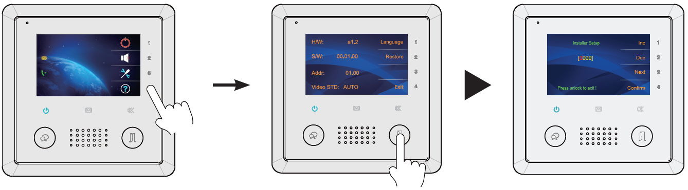 4 Instalační programování jednotky Vstup do instalačního menu: V hlavním MENU klik na ikonu Stisknutí a podržení tlačítka otevření zámku po dobu 3s Zobrazí se obrazovka pro zadání 4 místného