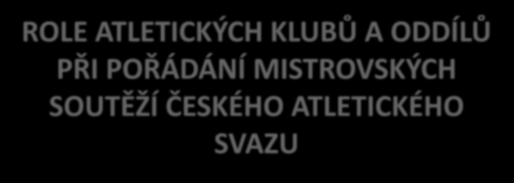 ROLE ATLETICKÝCH KLUBŮ A ODDÍLŮ PŘI POŘÁDÁNÍ