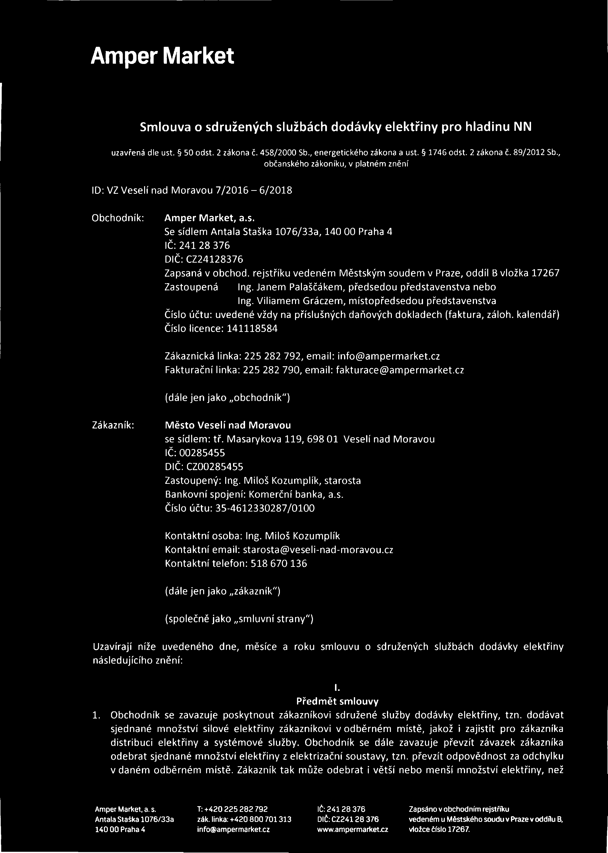 , o b č a n s k é h o z á k o n í k u, v p la t n é m z n ě n í ID: VZ Veselí nad M oravou 7/2016-6/2018 Obchodník: Ampér Markét, a.s. Se sídlem Antala Staška 1076/33a, 140 00 Praha 4 IČ: 241 28 376 DIČ: CZ24128376 Zapsaná v obchod, rejstříku vedeném Městským soudem v Praze, oddíl B vložka 17267 Zastoupená Ing.