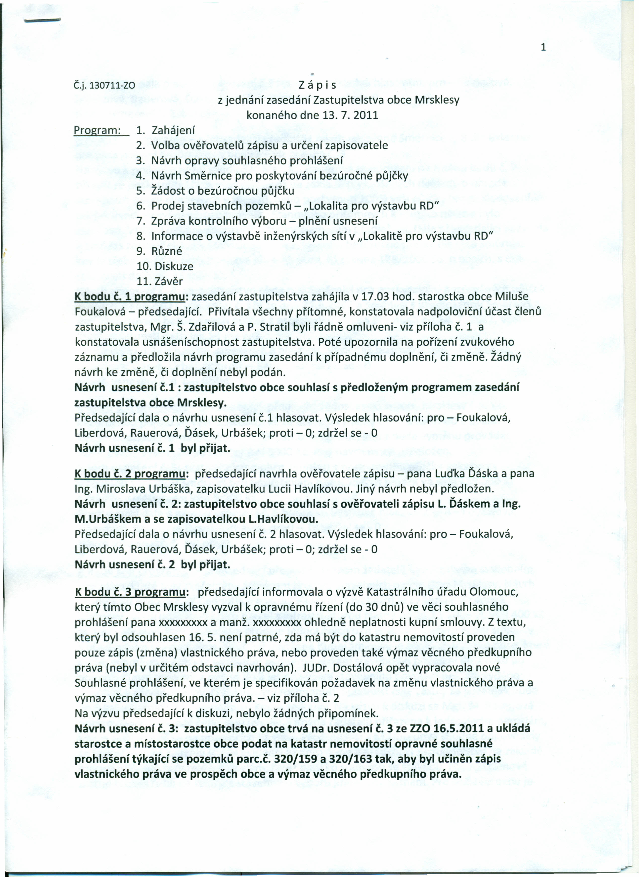 p" 1 Č.j. 130711-ZO Program: 1. Zahájení Z á p i s z jednání zasedání Zastupitelstva konaného dne 13. 7. 2011 2. Volba ověřovatelů zápisu a určení zapisovatele 3.