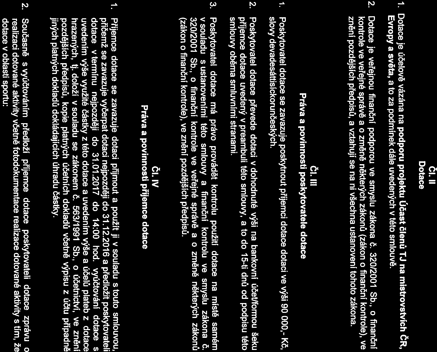 2 Evropy a světa, a to za podmínek dále uvedených v této smlouvě. dotace vterminu nejpozději do 31.01.2017 do 14:00 hod.