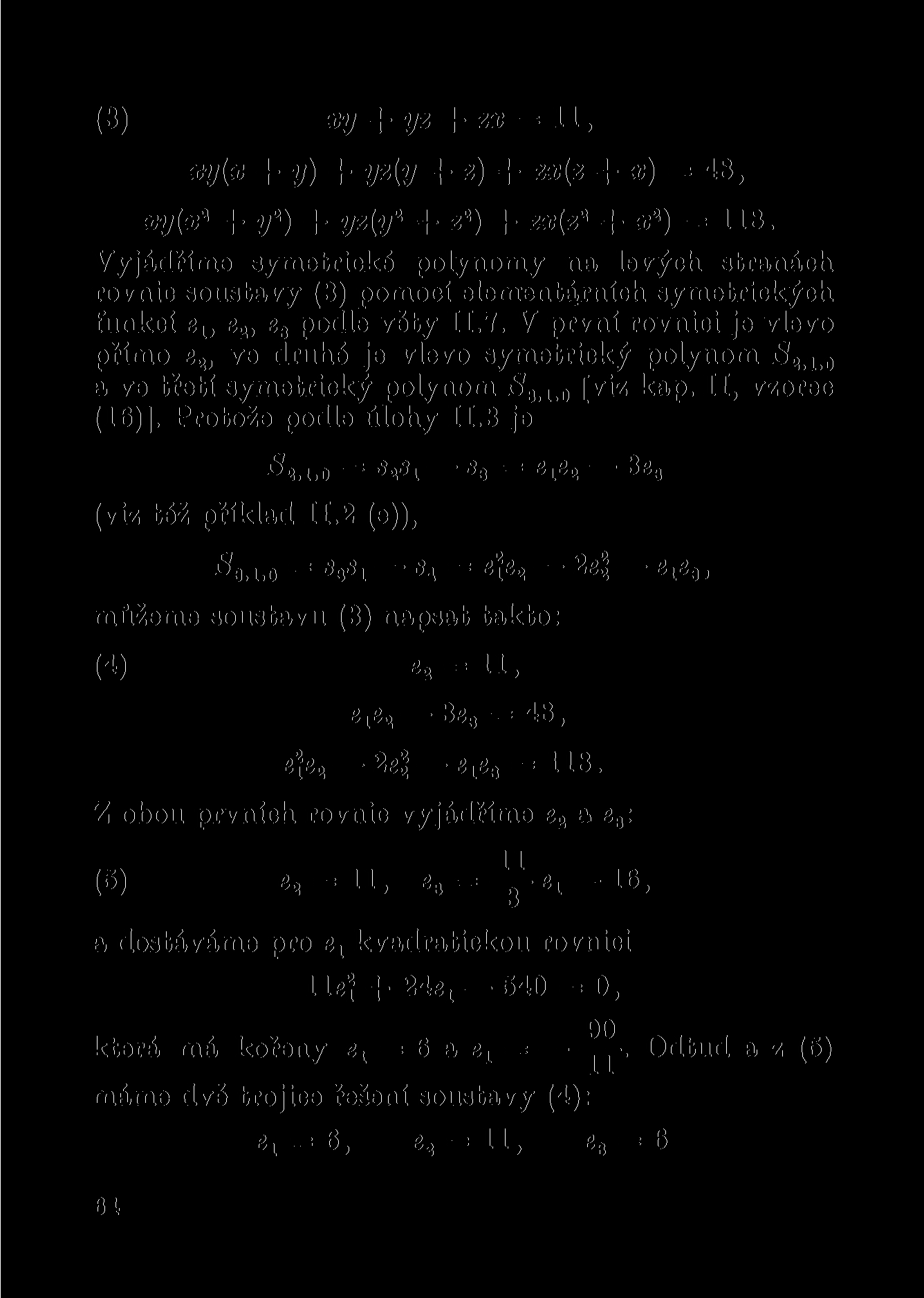 (3) xy + yz + zx = 11, xy(x 4-y) + yz(y + z) -f zx{z + x) = 48, xy(x 2 + y 2 ) + yz(y 2 + z 2 ) + zx(z 2 + x 2 ) = 118.
