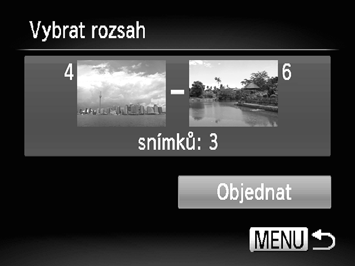 Výběr snímků pro tisk (DPOF) Výběr rozsahu Vyberte položku [Vybrat rozsah]. Podle pokynů v kroku 1 na str. 140 vyberte položku [Vybrat rozsah] a potom stiskněte tlačítko m. Vyberte snímky.