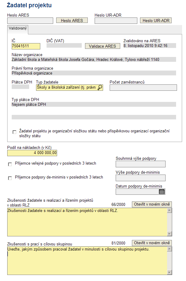 Žadatel projektu Oprávněný žadatel podmínky ve výzvě Zadat IČ správnost zkontrolovat tlačítkem Validace ARES Typ žadatele výběr z číselníku (školy, obce, vzdělávací agentury, NNO ) Typ plátce DPH