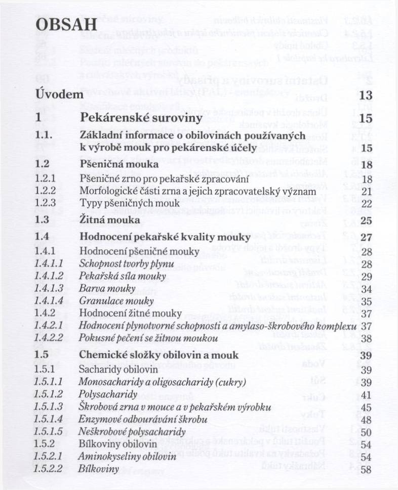 OBSAH Úvodem 13 1 Pekárenské suroviny 15 1.1. Z ák lad n í inform ace o obilovinách použív an ý ch к v ý ro b ě m o u k p ro p e k á re n s k é ú čely 15 1.2 