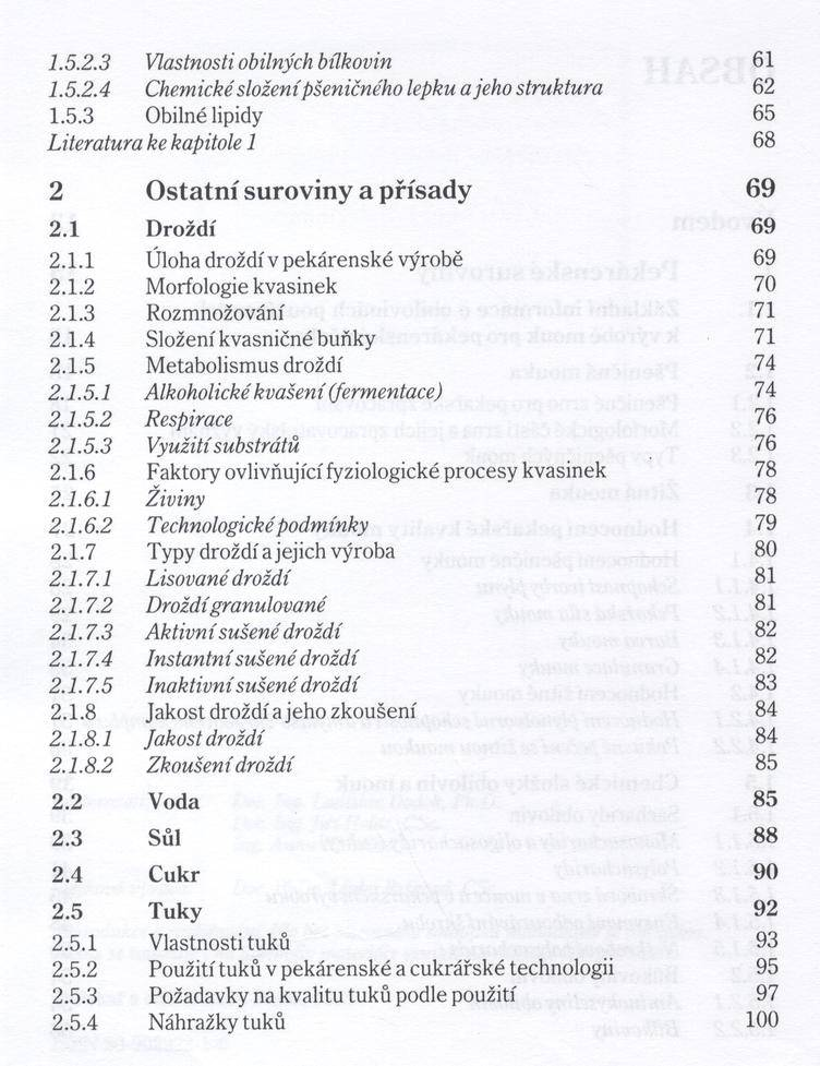 1.5.2.3 Vlastnosti obilných bílkovin 61 1.5.2.4 Chemické složení pšeničného lepku a jeho struktura 62 1.5.3 Obilné lipidy 65 Literatura ke kapitole 1 68 2 O statní suroviny a přísady 69 2.