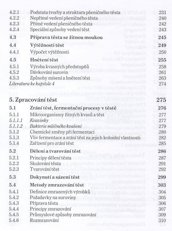 4.2.1 Podstata tvorby a struktura pšeničného těsta 231 4.2.2 N epřím é vedení pšeničného těsta 240 4.2.3 Přím é vedení pšeničného těsta 242 4.2.4 Speciální způsoby vedení těst 243 4.