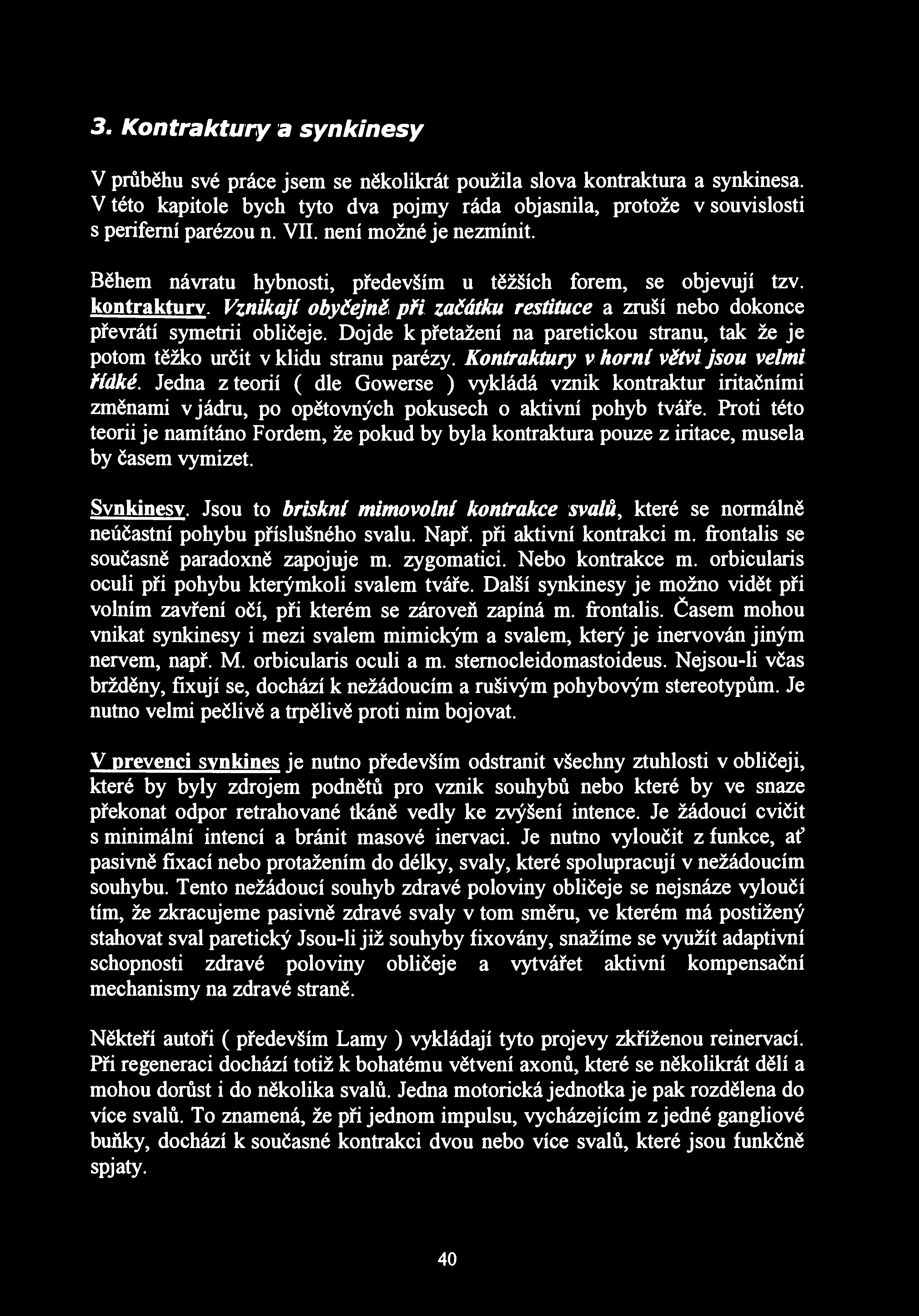 3. Kontraktury a synkinesy V průběhu své práce jsem se několikrát použila slova kontraktura a synkinesa.