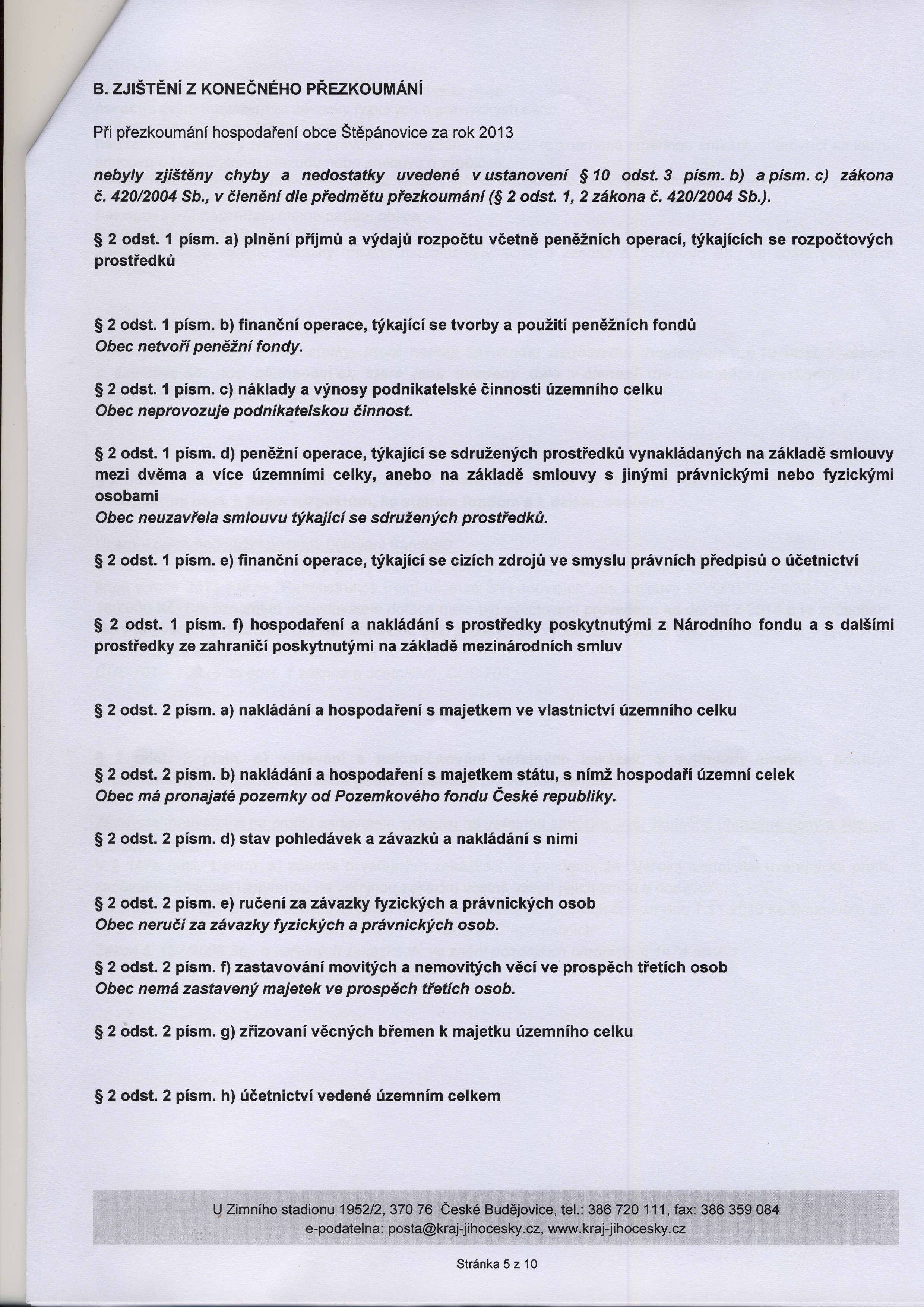 i' B. zjfreni z xoruecrueho pnezxourrrar.ri / Pii piezkoumdnf hospodaieni obce St6p6novice za rok2013 nebyly zjietdny chyby a nedostatky uveden v ustanoveni $ 10 odst.3 pism. b) a pism. c) zhkona e.