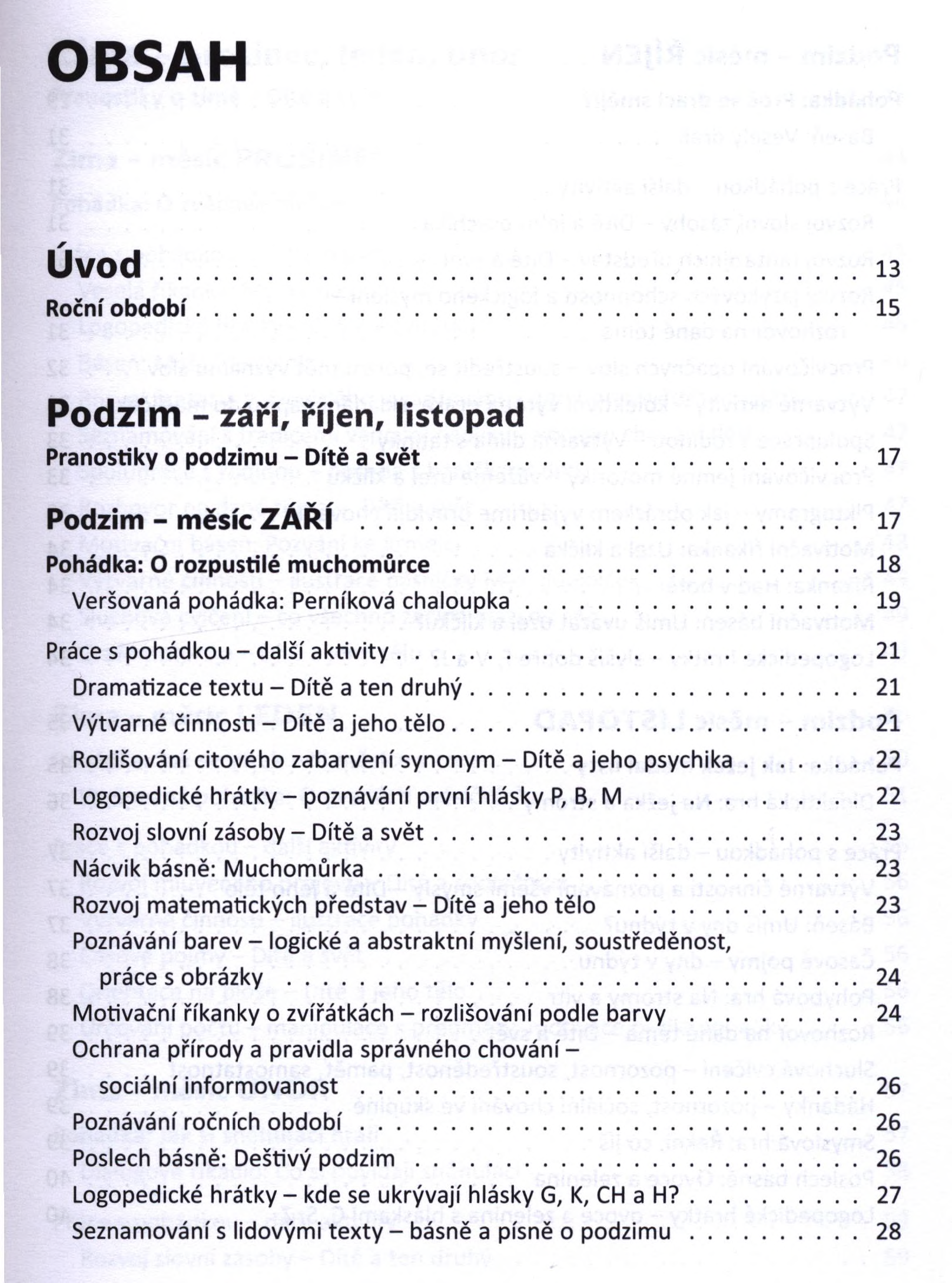 OBSAH Ú v o d...is Roční o b d o b í... 15 P o d zim - září, říjen, listopad Pranostiky o podzimu - Dítě a s v ě t...17 P o d z im - m ě s íc Z Á Ř Í... 17 Pohádka: O rozpustilé m u c h o m ů rc e.