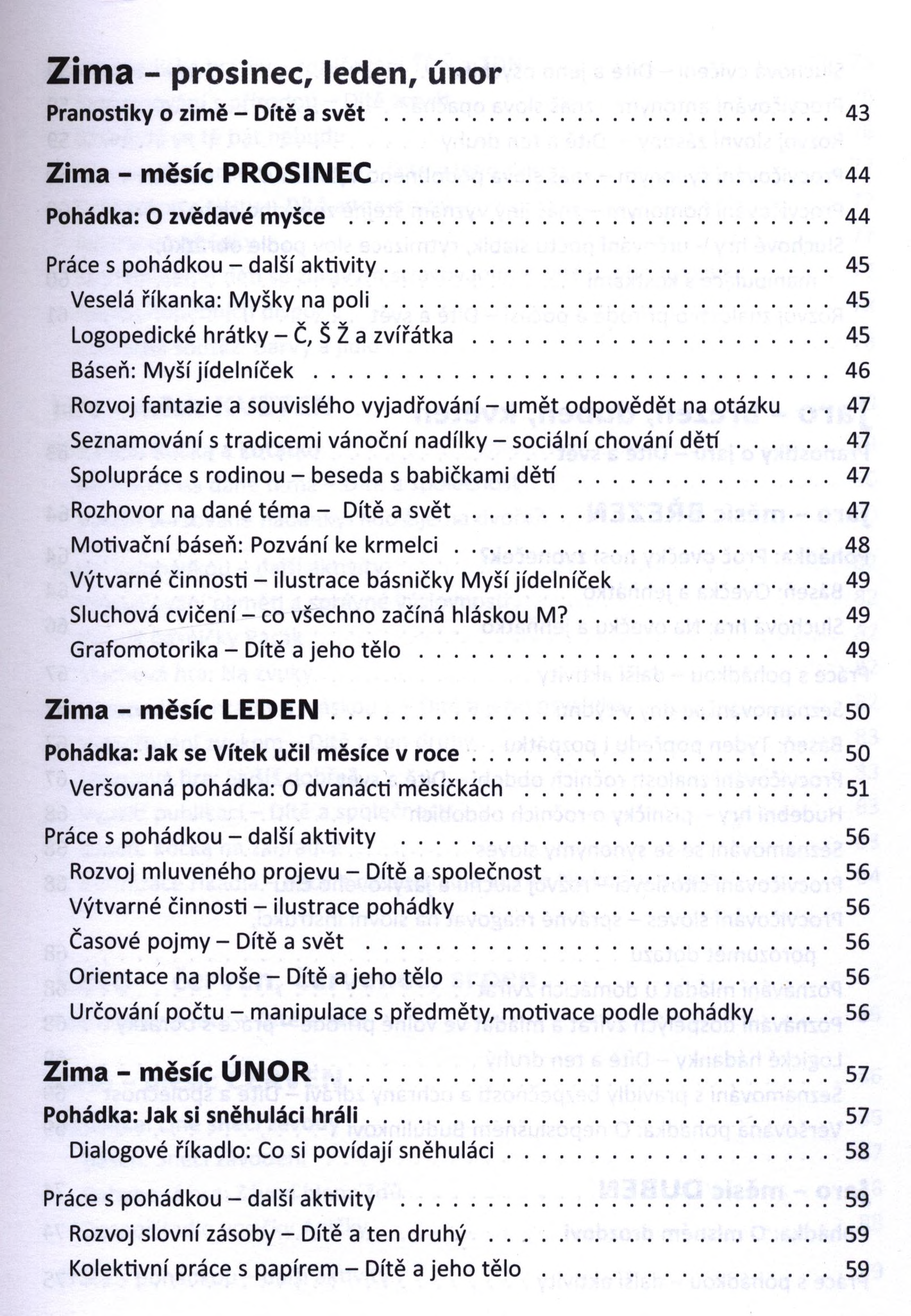 Zim a - prosinec, leden, únor Pranostiky o zimě - Dítě a s v ě t... 43 Z im a - m ě s íc P R O S IN E C... 44 Pohádka: O zvědavé myšce... 44 Práce s pohádkou - další a k tiv ity.