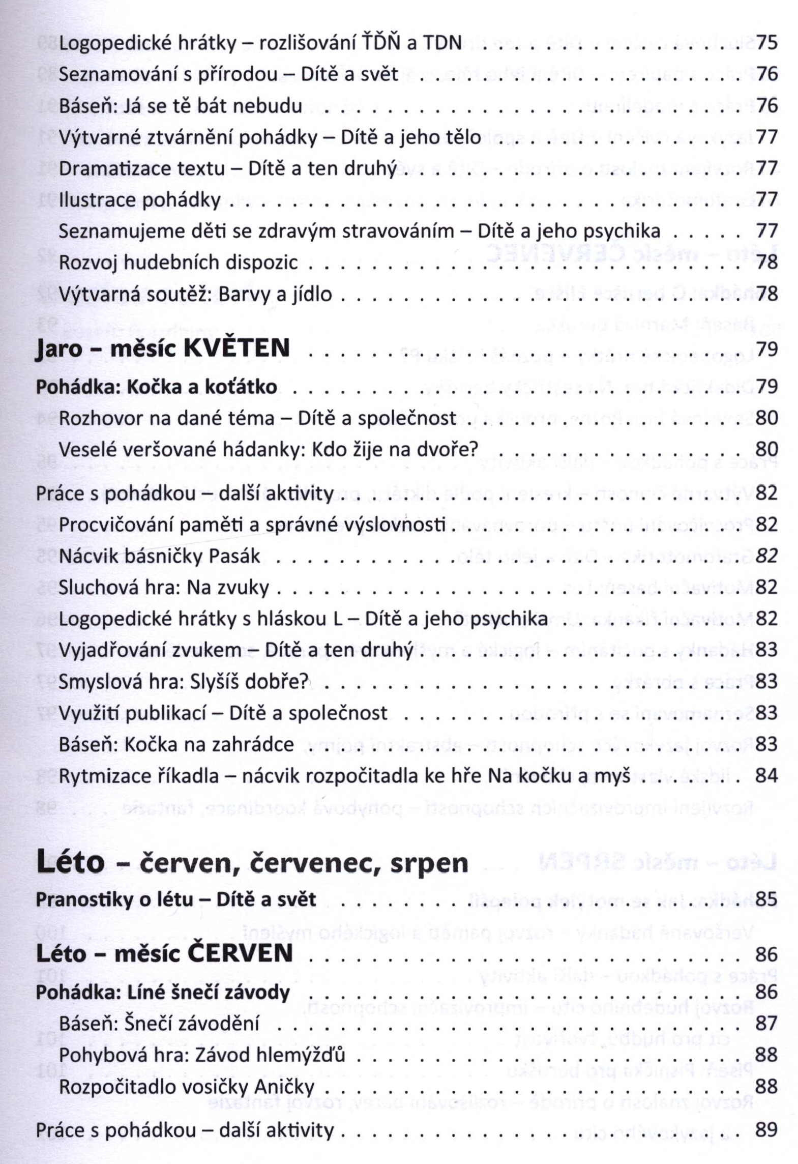 Logopedické hrátky - rozlišování ŤĎŇ a TDN...75 Seznamování s přírodou - Dítě a svět...76 Báseň: Já se tě bát nebudu...76 Výtvarné ztvárnění pohádky - Dítě a jeho t ě l o.