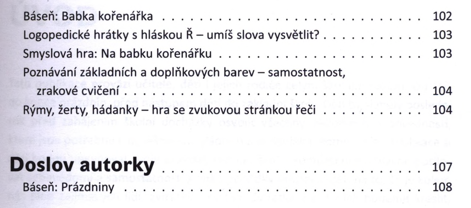 Báseň: Babka k o ře n á řk a... 102 Logopedické hrátky s hláskou Ř - umíš slova vysvětlit?... 103 Smyslová hra: Na babku kořenářku.