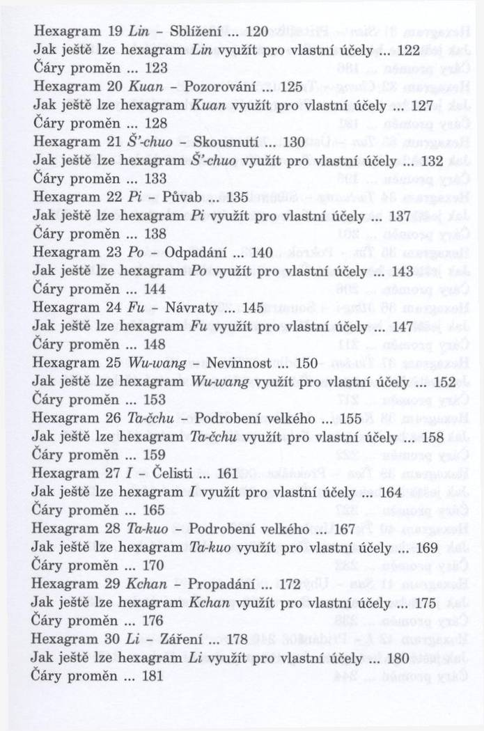 H exagram 19 Lin - Sblížení... 120 J a k ještě lze hexagram Lin využít pro vlastní účely... 122 Čáry prom ěn... 123 H exagram 20 K uan - Pozorování.