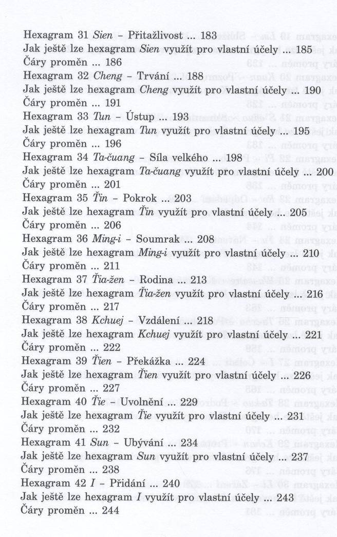 H exagram 31 Sien - Přitažlivost... 183 Ja k ještě lze hexagram Sien využít pro vlastní účely... 185 Čáry prom ěn... 186 H exagram 32 Cheng - T rvání.