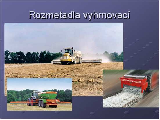 4.2.2 ODSTŘEDIVÉ ROZMETACÍ ÚSTROJÍ Rozhazuje hnojivo do větší šířky.