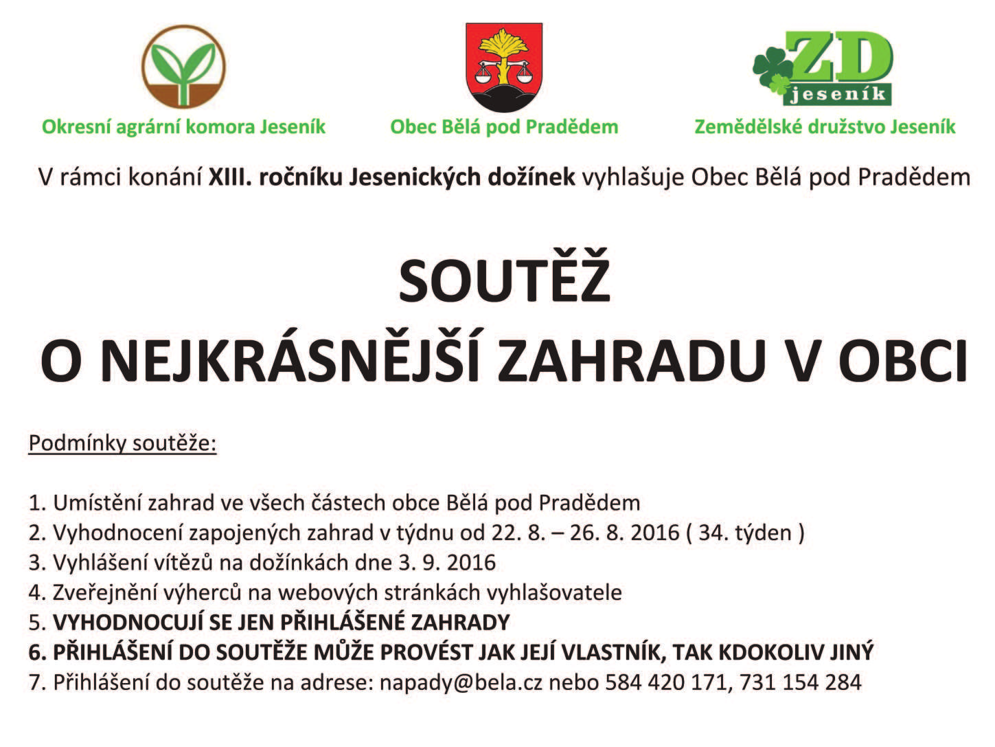 Vyhlášena veřejná sbírka Obec Bělá pod Pradědem ve spolupráci s Charitou vyhlásili veřejnou finanční sbírku. Výtěžek pomůže panu Křupalovi a paní Mudrové, kterým 11. 7 vyhořel dům.