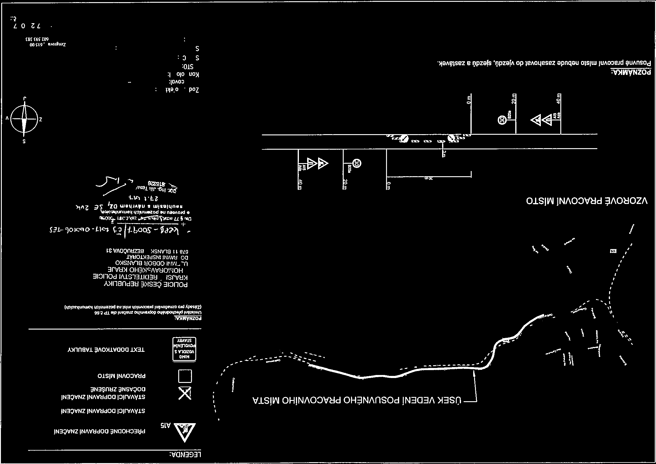 \ % ľ {. LEGENDA: PŘECHODNÉ DOPRAVNÍ ZNAČEN J% A15 ÚSEK VEDENÍ POSUVNĚHO PRACOVNÍHO M1STA X ipt STÁVAJC DDPRAVNZNAČEN STÁVAJC DoPRAvNÍ ZNAČEN FV.